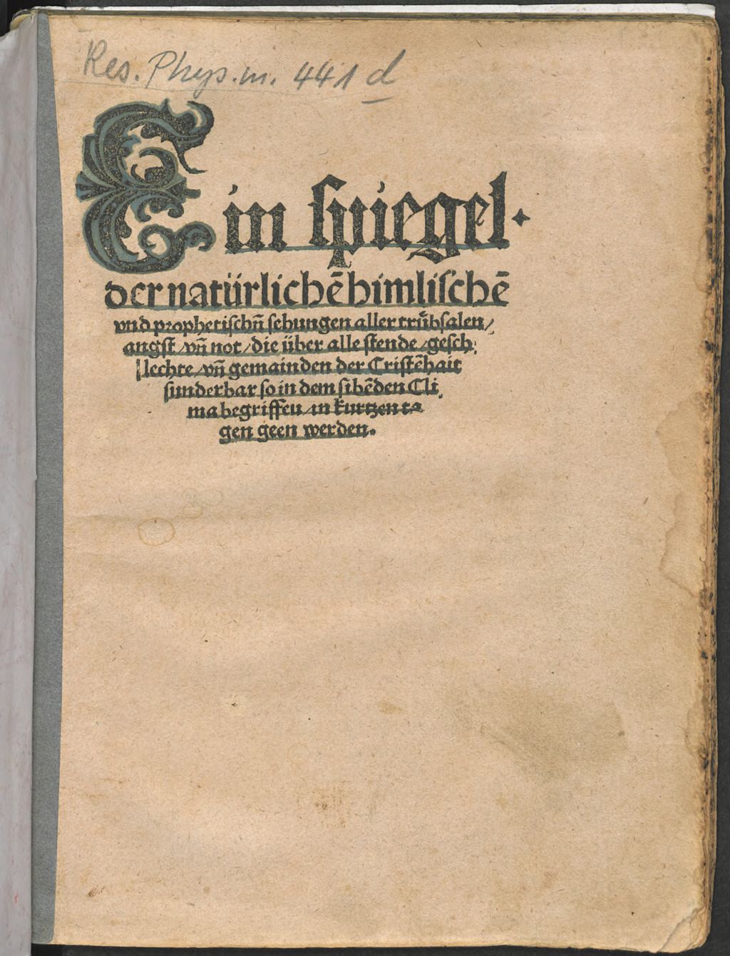 Cover of Ein spiegel der natürliche[n] himlische[n] vnd prophetisch[e]n sehungen aller trübsalen, angst, vn[d] not, die über alle stende geschlechte, vn[d] gemainden der Christe[n]hait sunderbar so in dem sibe[n]den Clima begriffen, in kurtzen tagen geen werden
