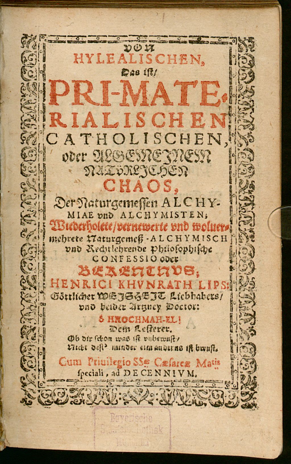Cover of Von hylealischen Das ist pri-materialischen catholischen oder Algemeinem natürlichen Chaos der Naturgemessen Alchymiae und Alchymisten, Wiederholete, vernewerte und wolvermehrte Naturgemeß alchymisch und Rechtlehrende Philosophische Confessio oder Bekentnus Henrici Khunrath Lips