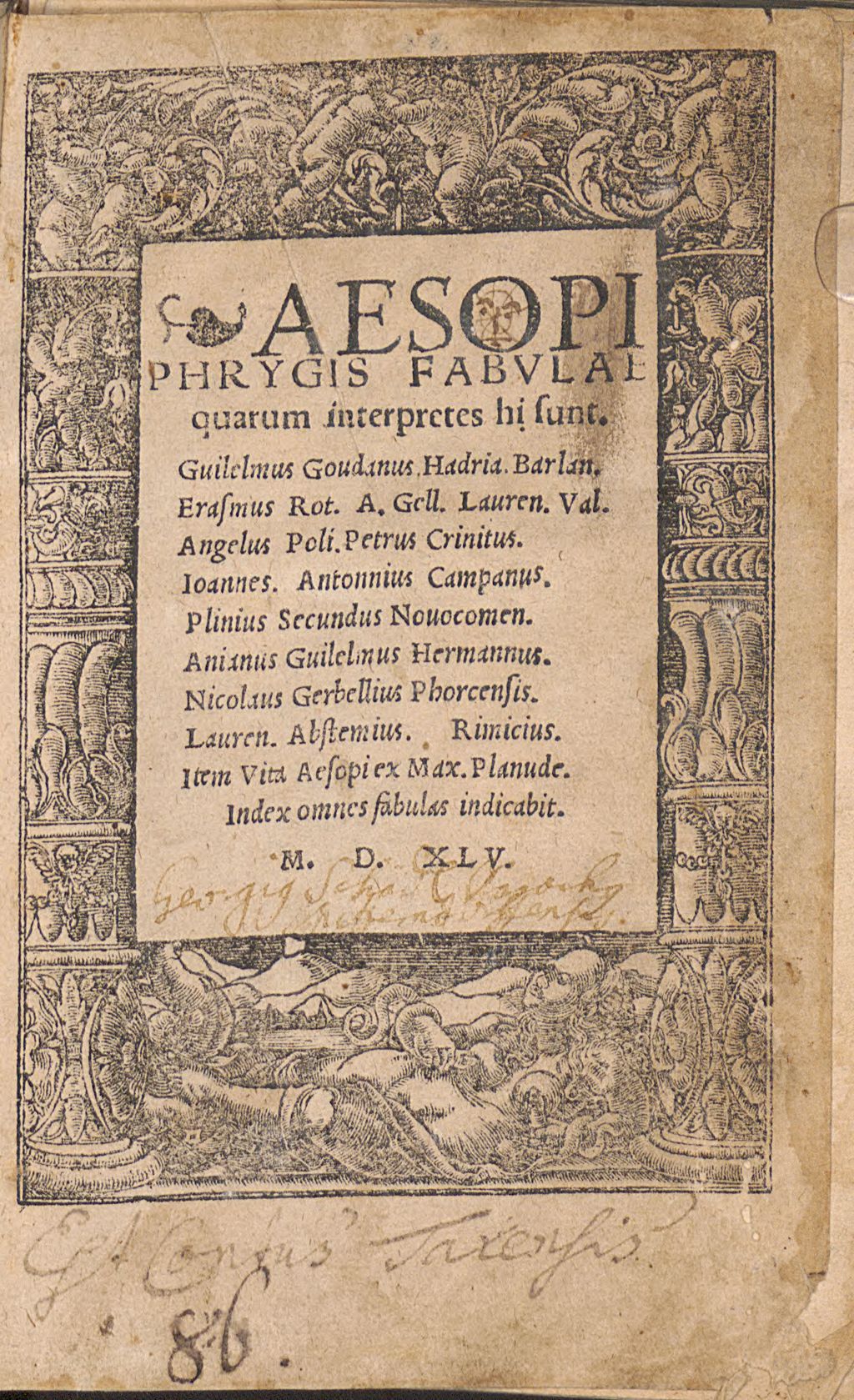 Cover of Aesopi Phrygis Fabvlae quarum interpretes hi sunt. Guilelmus Goudanus. Hadria. Barlan. Erasmus Rot. A. Gell. Lauren. Val. Angelus Poli. Petrus Crinitus Ioannes. Antonius Campanus. Plinius Secundus Nouocomen. Anianus Guilelmus Hermannus. Nicolaus Gerbellius Phorcensis. Lauren. Abstemius. Rimicius Item Vita Aesopi ex Max. Planude