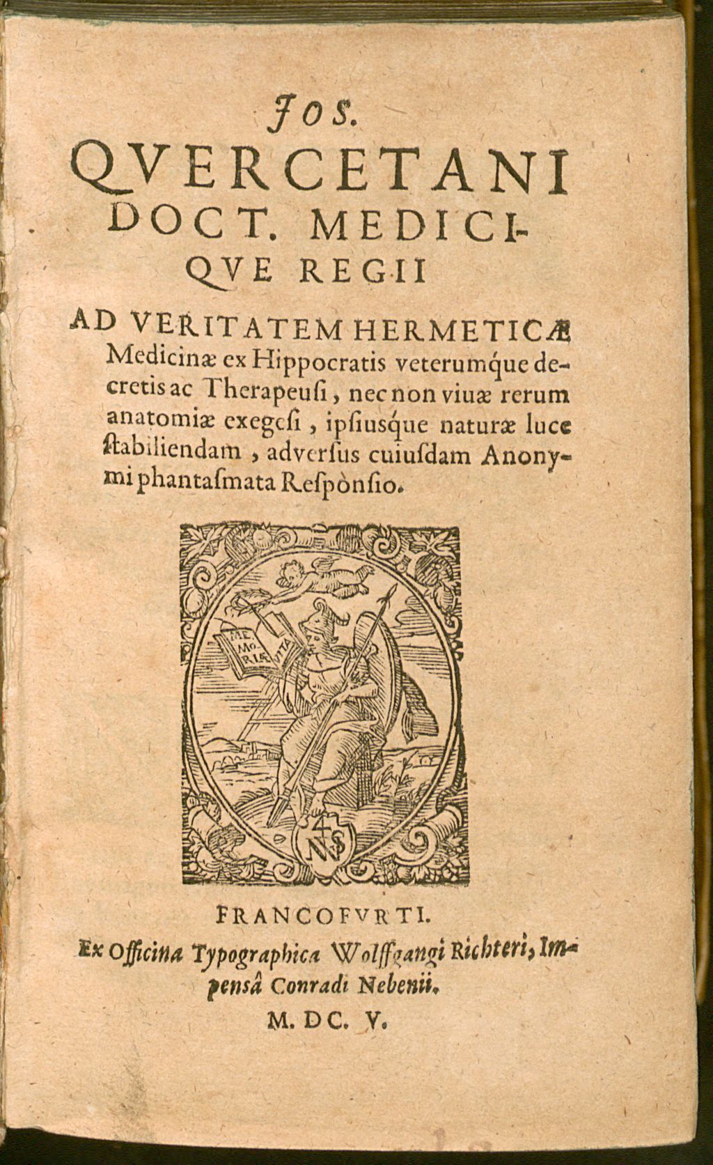 Cover of Jos. Quercetani Doct. Medicique Regii Ad Veritatem Hermeticae Medicinae ex Hippocratis veterumque decretis ac Therapeusi, nec non vivae rerum anatomiae exegesi, ipsiusque naturae luce stabiliendam, adversus cuiusdam Anonymi phantasmata Responsio