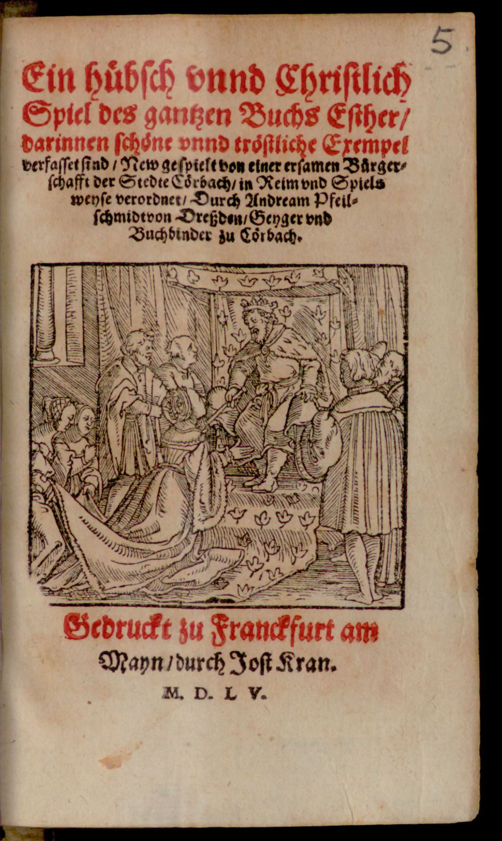 Cover of Ein hübsch vnnd Christlich Spiel des gantzen Buchs Esther, darinnen schöne vnnd tröstliche Exempel verfasset sind, New gespielt von einer ersamen Bürgerschafft der Stedte Cörbach, in Reim vnd Spielsweyse verordnet
