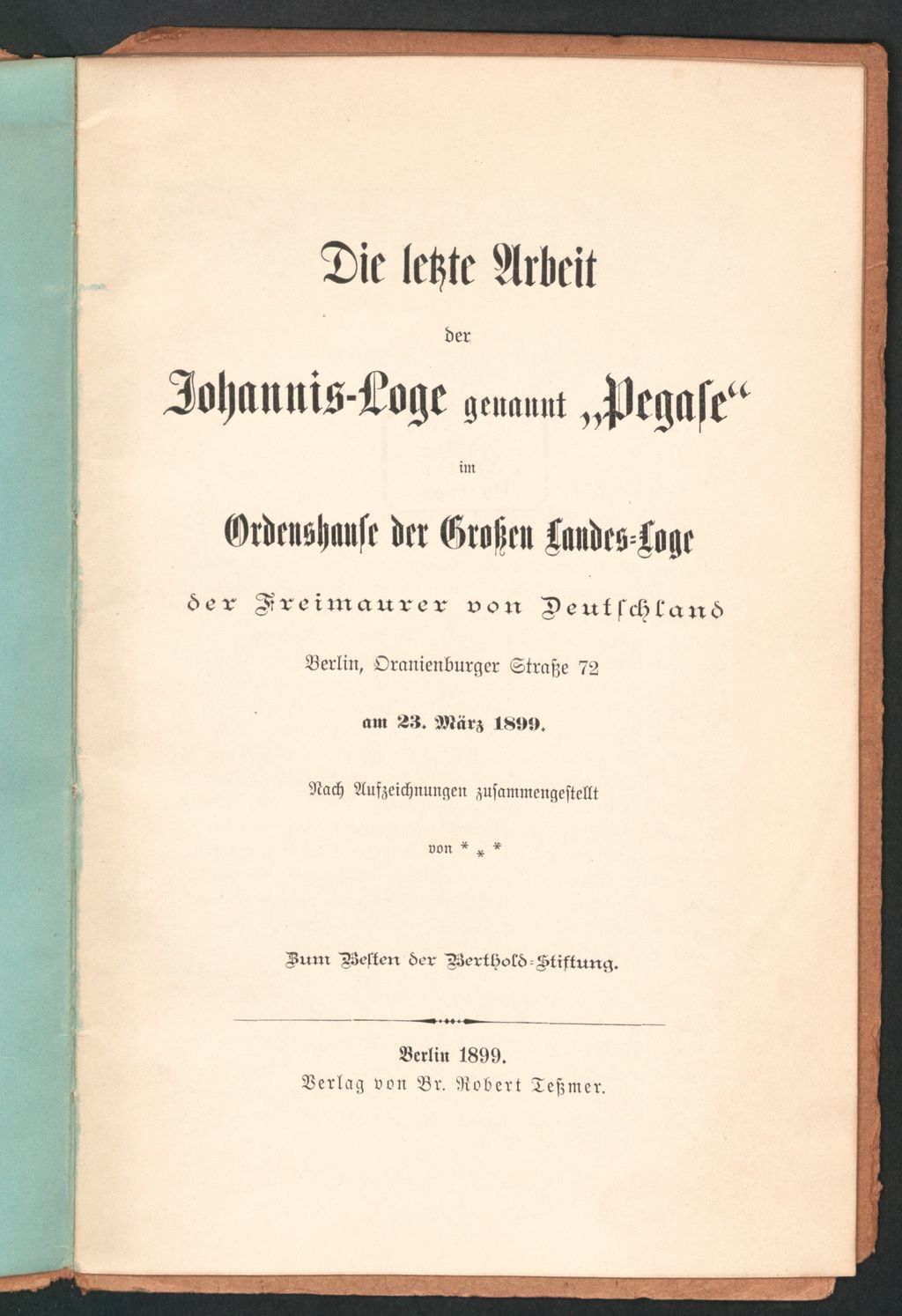 Cover of Die letzte Arbeit der Johannis-Loge genannt "Pegase" im Ordenshause der Großen Landes-Loge der Freimaurer von Deutschland am 23 März 1899