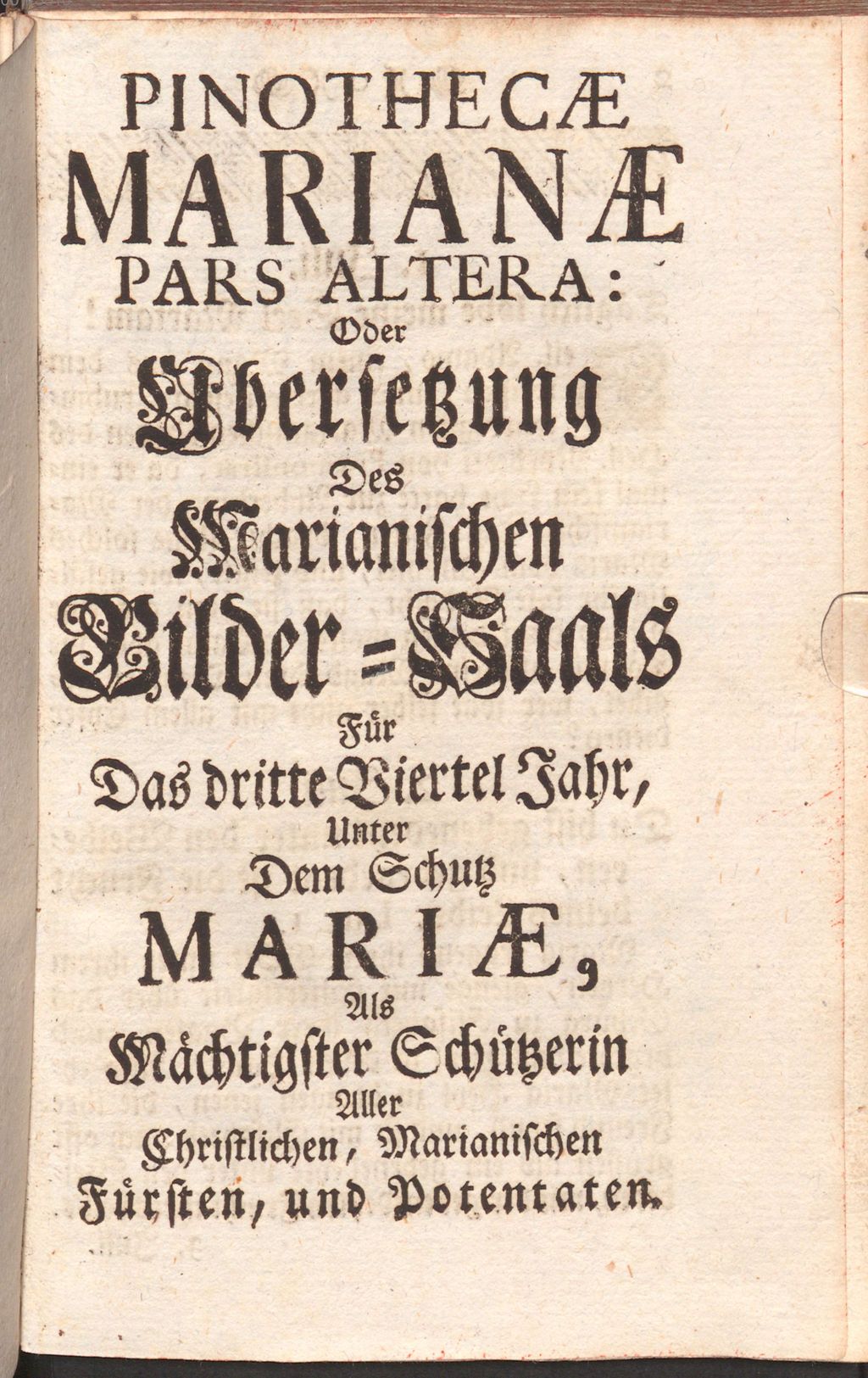 Cover of Pinacotheca Mariana Exhibens Per singulos Anni Dies Antiquitatem, Sanctitatem, Et Utilitatem, Cultus Mariani In personis omnium fere statuum & Nationum, a Sanctitate, Nobilitate, & Doctrina Conspicuis, Quas ex probatissimis Authorius, quales sunt PP. Antwerpienses, Nadasi, Barry, Drews, Soc. Jes. & aliorum SS. Ordinum, qui suorum scripserunt Menologia, Propria, Chronica, Historias & Vitas. 3, Pinothecae Marianae Pars Altera: Oder Ubersetzung Des Marianischen Bilder=Saals Für Das dritte Viertel Jahr Unter Dem Schutz Mariae, Als Mächtigster Schützerin Aller Christlichen, Marianischen Fürsten, und Potentaten