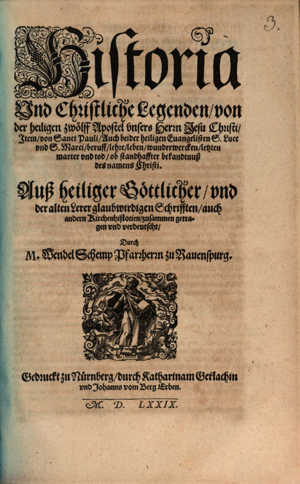 Cover of Historia Vnd Christliche Legenden , von der heiligen zwölff Apostel vnsers Herrn Jesu Christi, Jtem, von Sanct Pauli, Auch beider heiligen Euangelisten S. Luce vnd S.Marci, beruff, lehre, leben ... Auß heiliger Göttlicher, vnd der alten Lerer glaubwirdigen Schrifften, auch andern Kirchenhistorien, zusammen getragen vnd verdeutscht