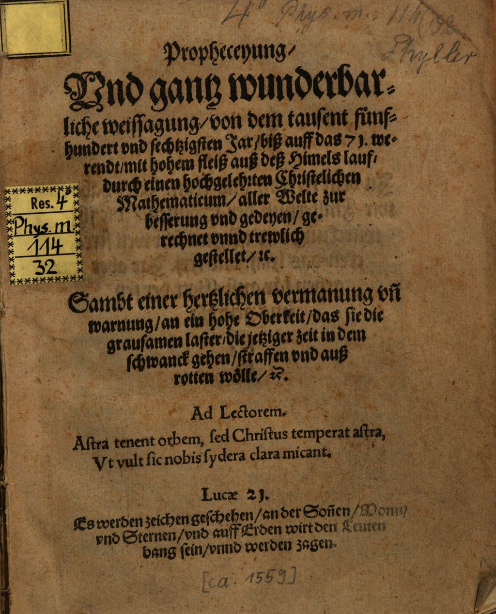 Cover of Propheceyung Vnd gantz wunderbarliche weissagung von dem tausent fünfhundert vnd sechtzigsten Jar biß auff das 71. werendt mit hohem fleiß auß deß Himels lauf durch einen hochgelehrten Christelichen Mathematicum aller Welte zur besserung vnd gedeyen gerechnet vnnd trewlich gestellet [et]c