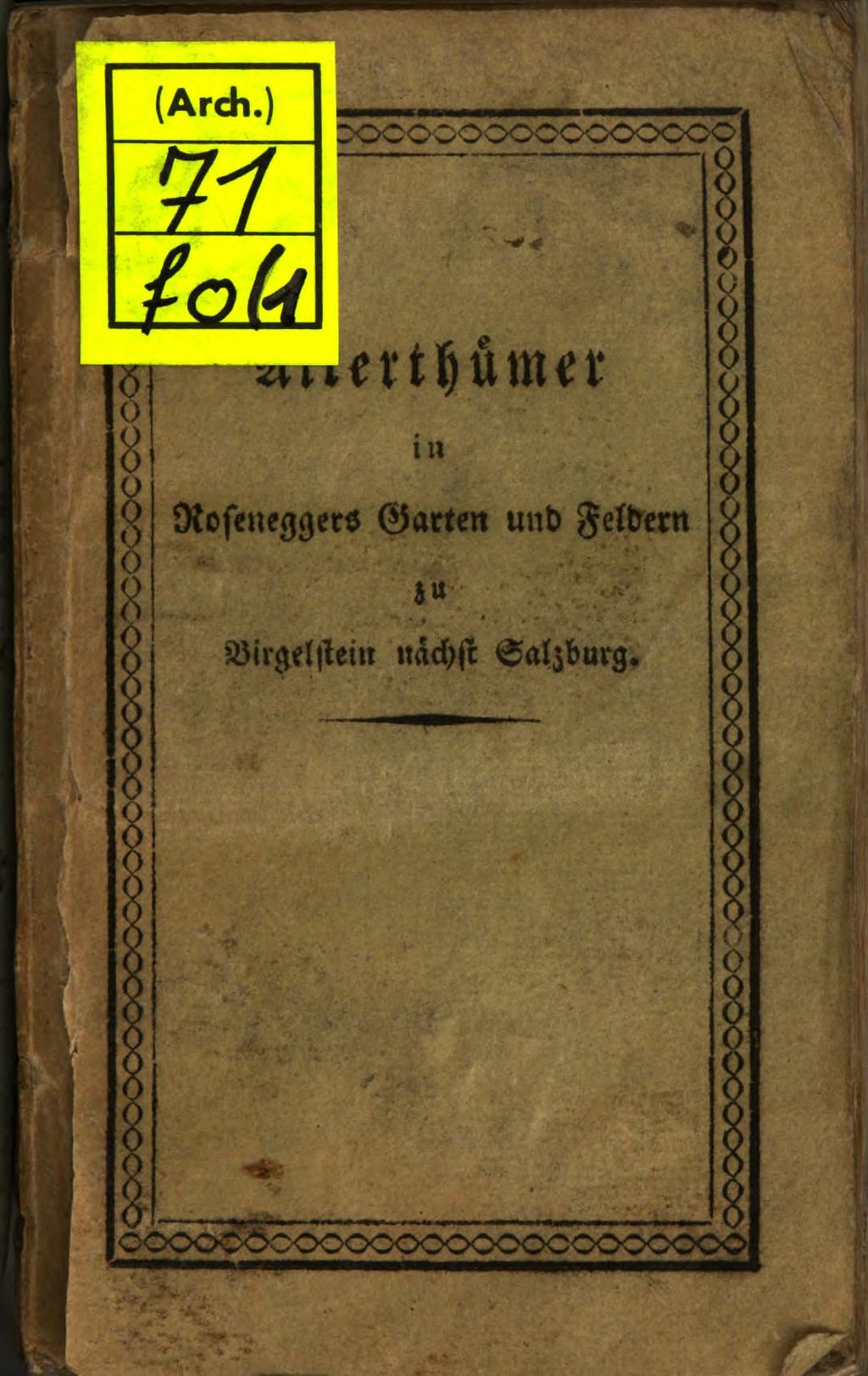 Cover of Notizen über sämmtliche Alterthümer, Grab- und Denkmähler, welche dermahl in dem Garten und in den Feldern des Hrn. Jos. Rosenegger, Inhabers des Landsitzes Birglstein nächst der Hauptstadt Salzburg, hervorgegraben, und einstweilen in mehrern Zimmern aufgestellt worden sind