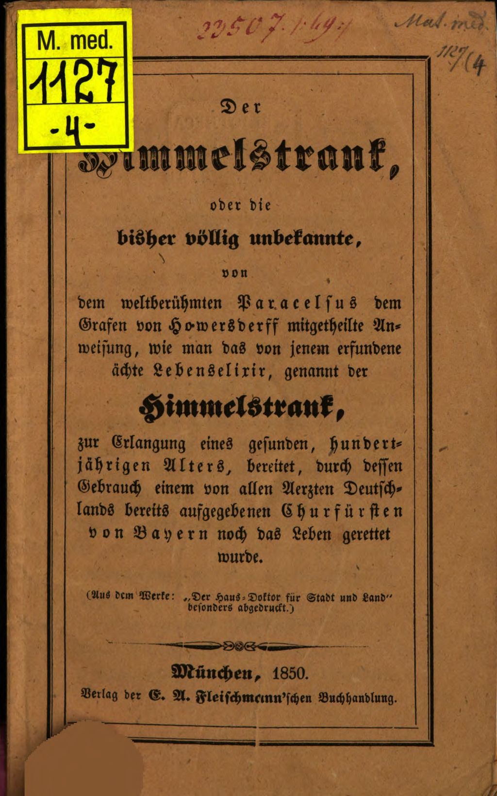 Cover of Der Himmelstrank oder die bisher völlig unbekannte, von dem weltberühmten Paracelsus den Grafen vom Howersdorff mitgetheile Anweisung, wie man das von jenem erfundene ächte Lebenselixir genannt der Himmelstrank ... bereitet