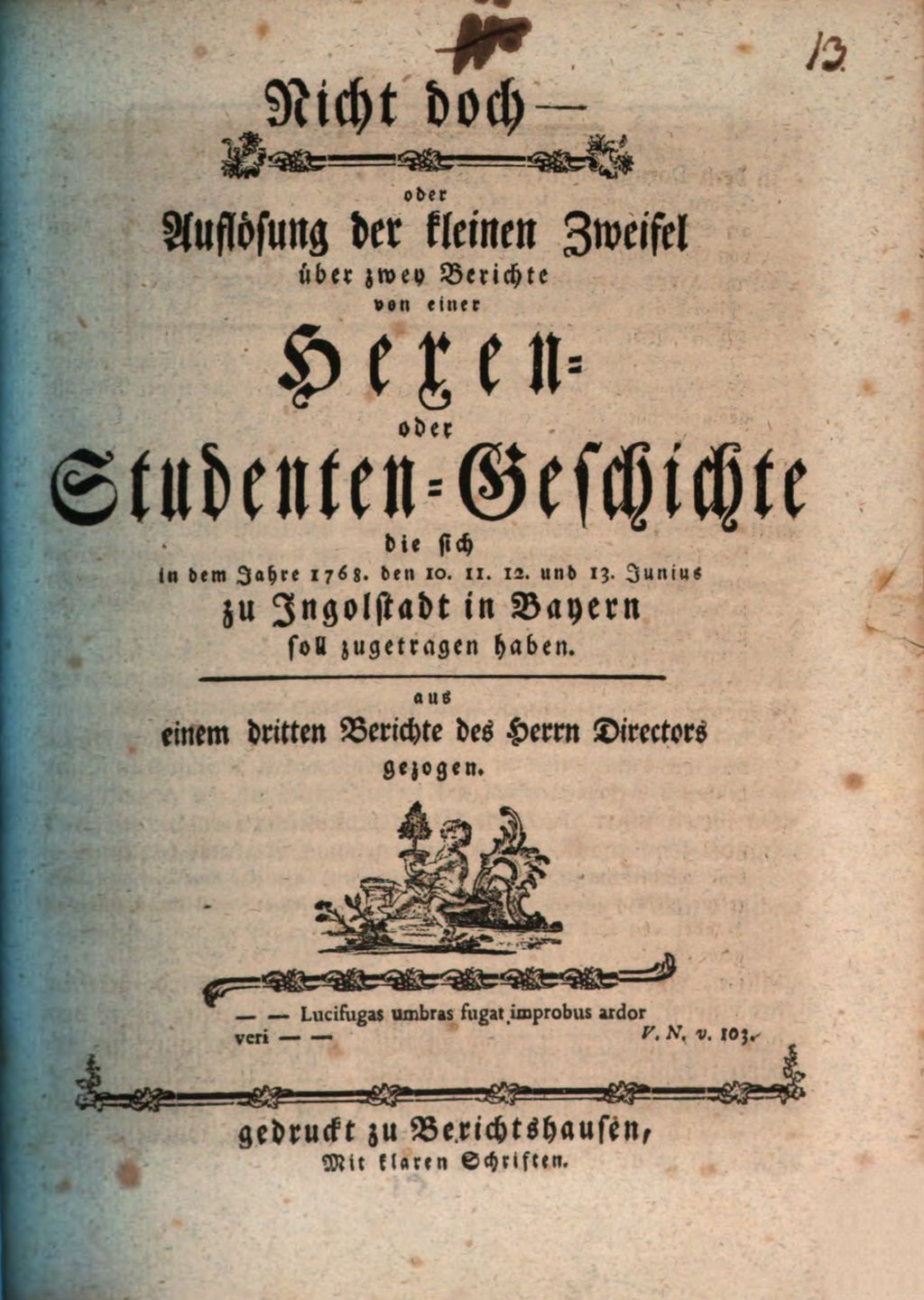 Cover of Nicht doch, oder Auflösung der kleinen Zweifel über zwey Berichte von einer Hexen - oder Studenten-Geschichte, die sich in dem Jahre 1768. den 10. 11. 12. und 13. Junius zu Ingolstadt in Bayern soll zugetragen haben