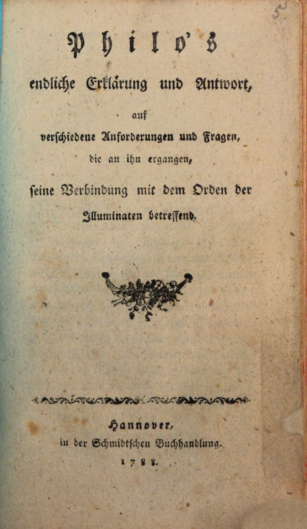 Cover of Philo's endliche Erklärung und Antwort auf verschiedene Anforderungen und Fragen, die an ihn ergangen, seine Verbidnung mit dem Orden der Illuminaten betreffend