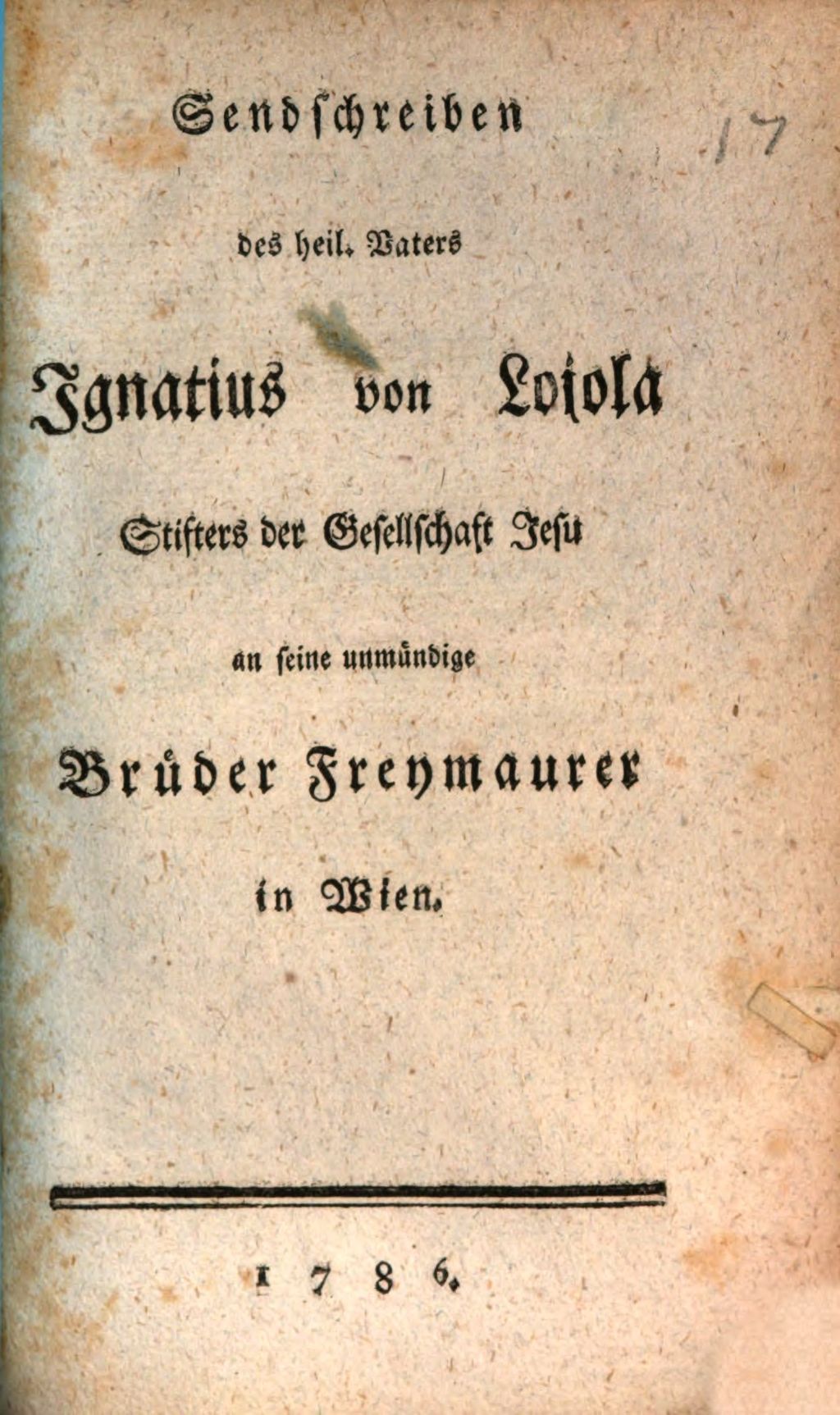 Cover of Sendschreiben des heil. Vaters Ignatius von Lojola, Stifters der Gesellschaft Jesu an seine unmündige Brüder Freymaurer in Wien
