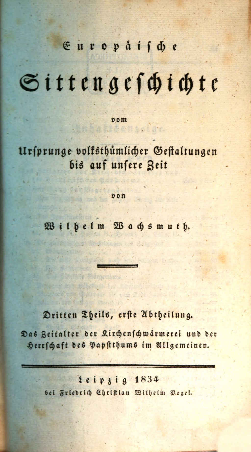 Cover of Europäische Sittengeschichte vom Ursprunge volksthümlicher Gestaltungen bis auf unsere Zeit. 3,1, Das Zeitalter der Kirchenschwärmerei und der Herrschaft des Papstthums im Allgemeinen