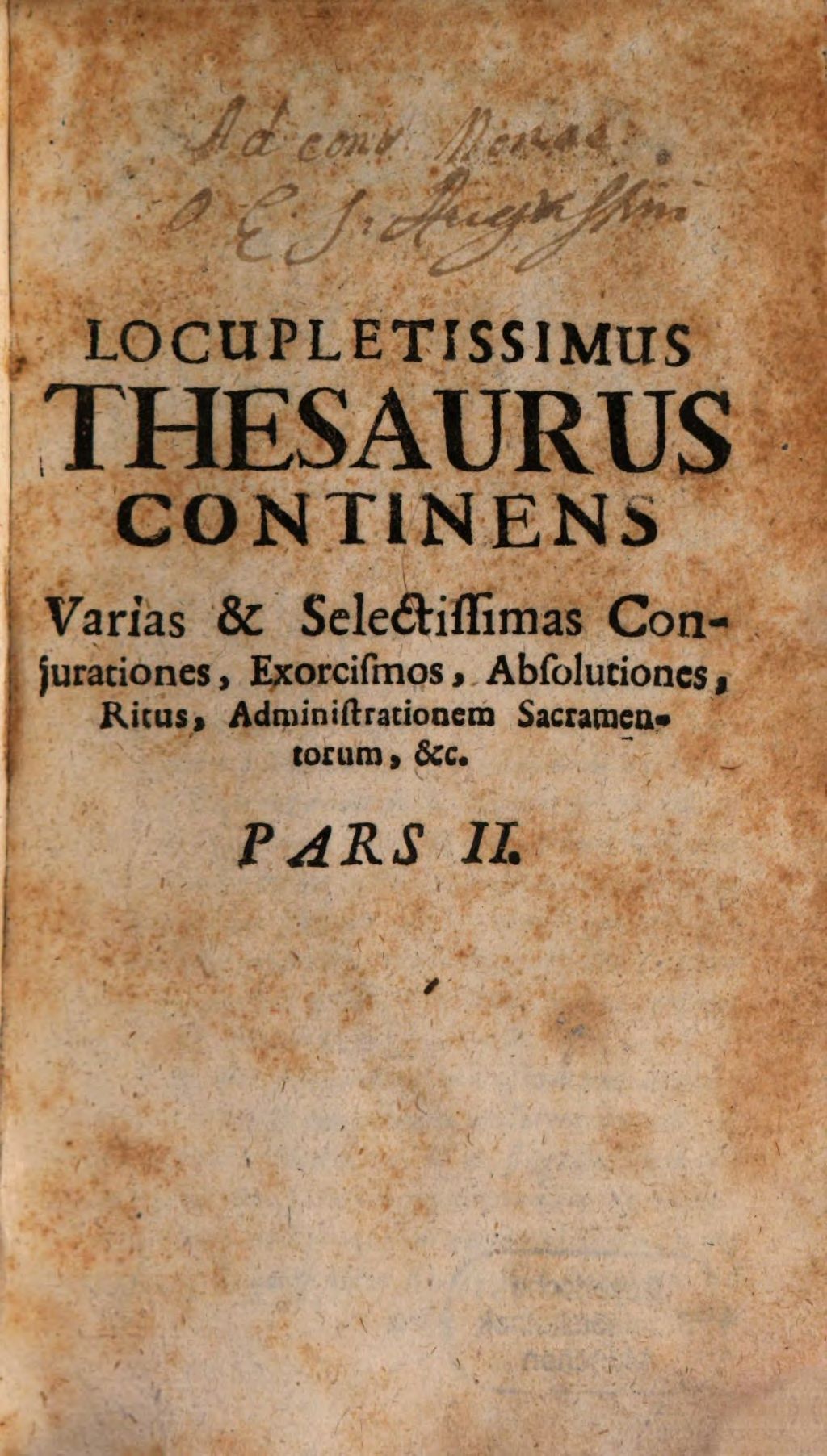 Cover of Locupletissimus Thesaurus Continens Varias & selectissimas Benedictiones, Conjurationes, Exorcismos, Absolutiones, Ritus , Administrationem Sacramentorum, aliorumque Munerum Pastoralium, ad utilitatem Christi fidelium, & commodiorem usum Parochorum, omniumque Sacerdotum, tam saecularium, quam Religiosorum Curam habentium. 2