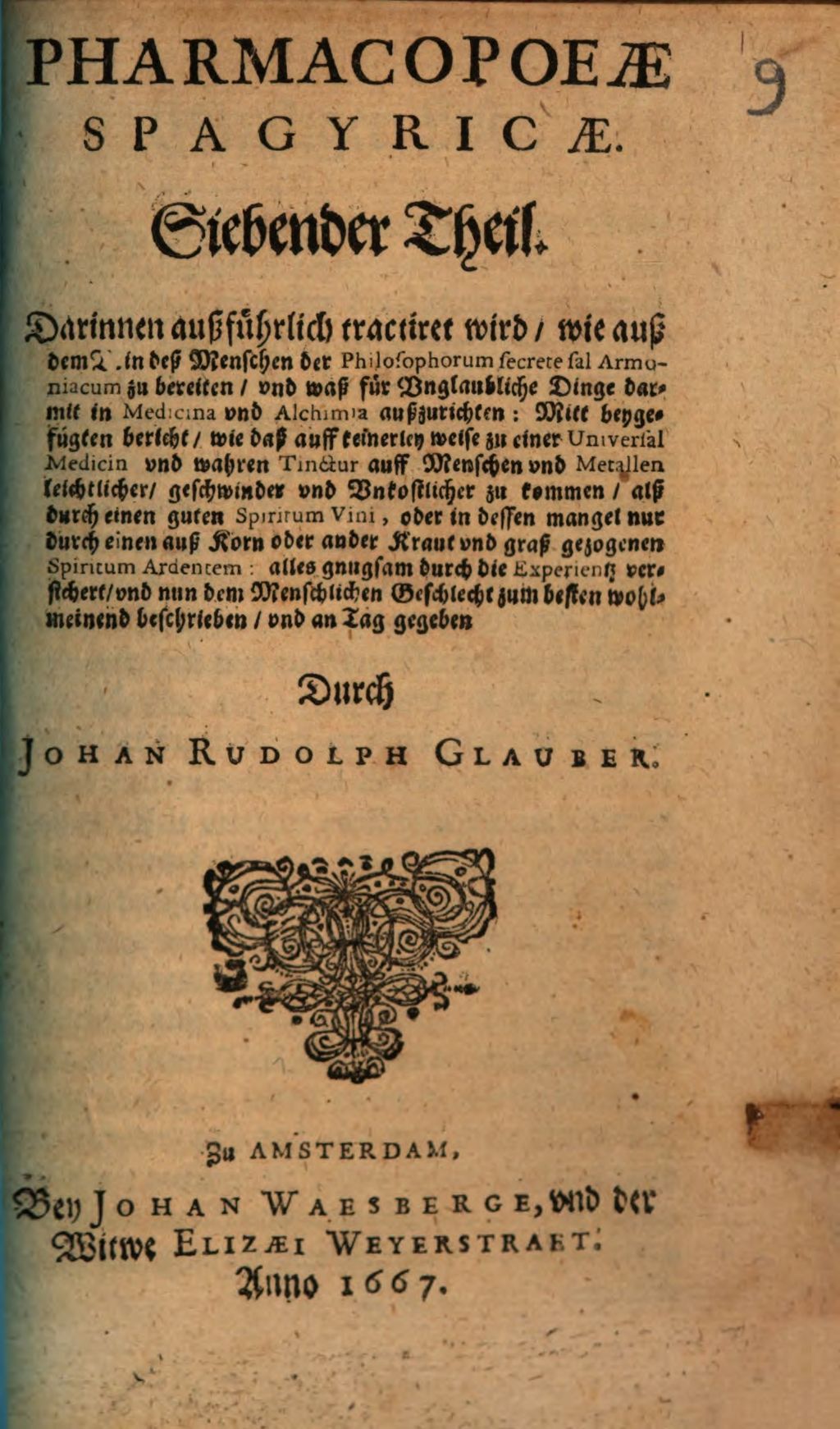 Cover of Pharmacopaeae Spagyricae, Oder Gründlicher Beschreibung, Wie man aus den Vegetabilien, Animalien vnd Mineralien, auff eine besondere vnd leichtere Weise, gute, kräfftige vnd durchdringende Artzneyen zurichten vnd bereiten soll ... Theil. 7, Darinnen außführlich tractiret wird, wie auß dem Vrin deß Menschen der Philosophorum secrete sal Armoniacum zu bereiten, vnd waß für Vnglaubliche Dinge darmit in Medicina vnd Alchimia außzurichten