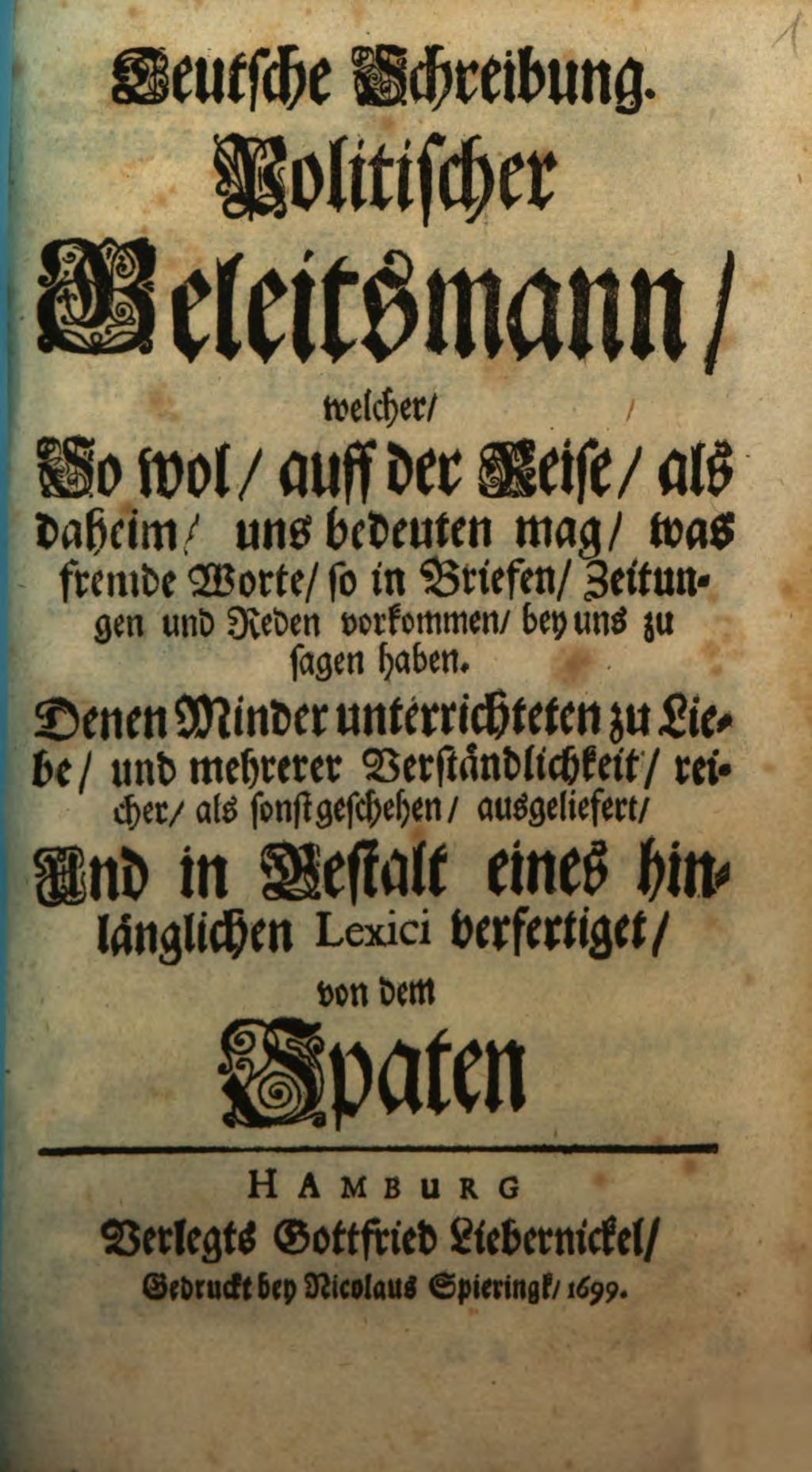 Cover of Teutsche Schreibung. Politischer Geleitsmann, welcher, So wol, auff der Reise, als daheim, uns bedeuten mag, was fremde worte, so in Briefen, Zeitungen und Reden vorkommen, bey uns zu sagen haben
