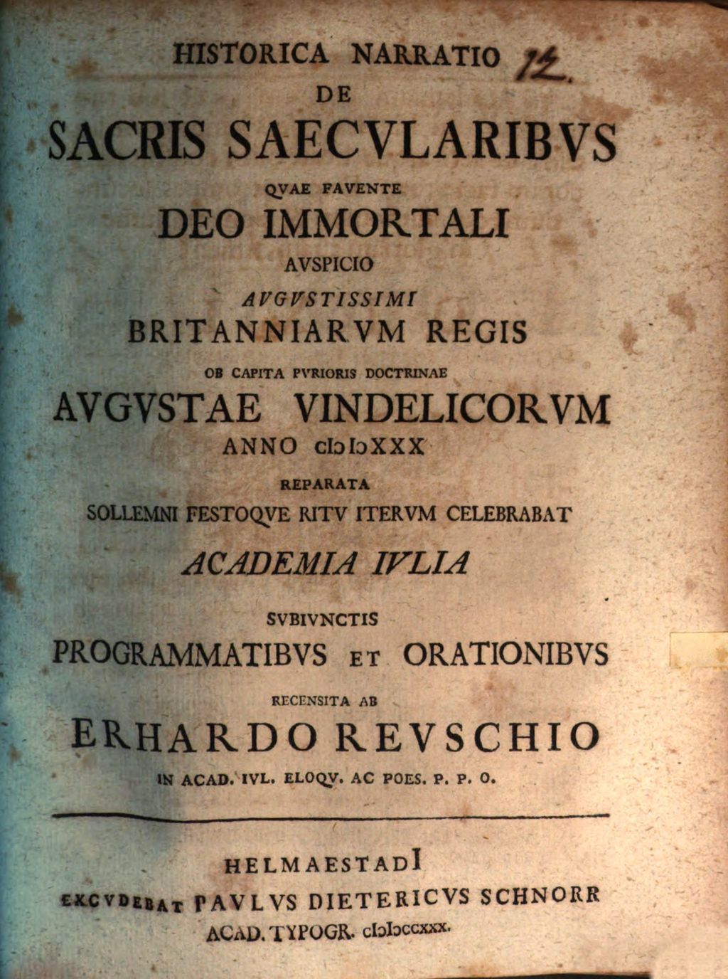 Cover of Historica Narratio De Sacris Saecularibus Quae Fauente Deo Immortali Auspicio Augustissimi Britanniarum Regis Ob Capita Purioris Doctrinae Augustae Vindelicorum Anno MDCCXXX Reparata Sollemni Festoque Ritu Iterum Celebrabat Academia Iulia