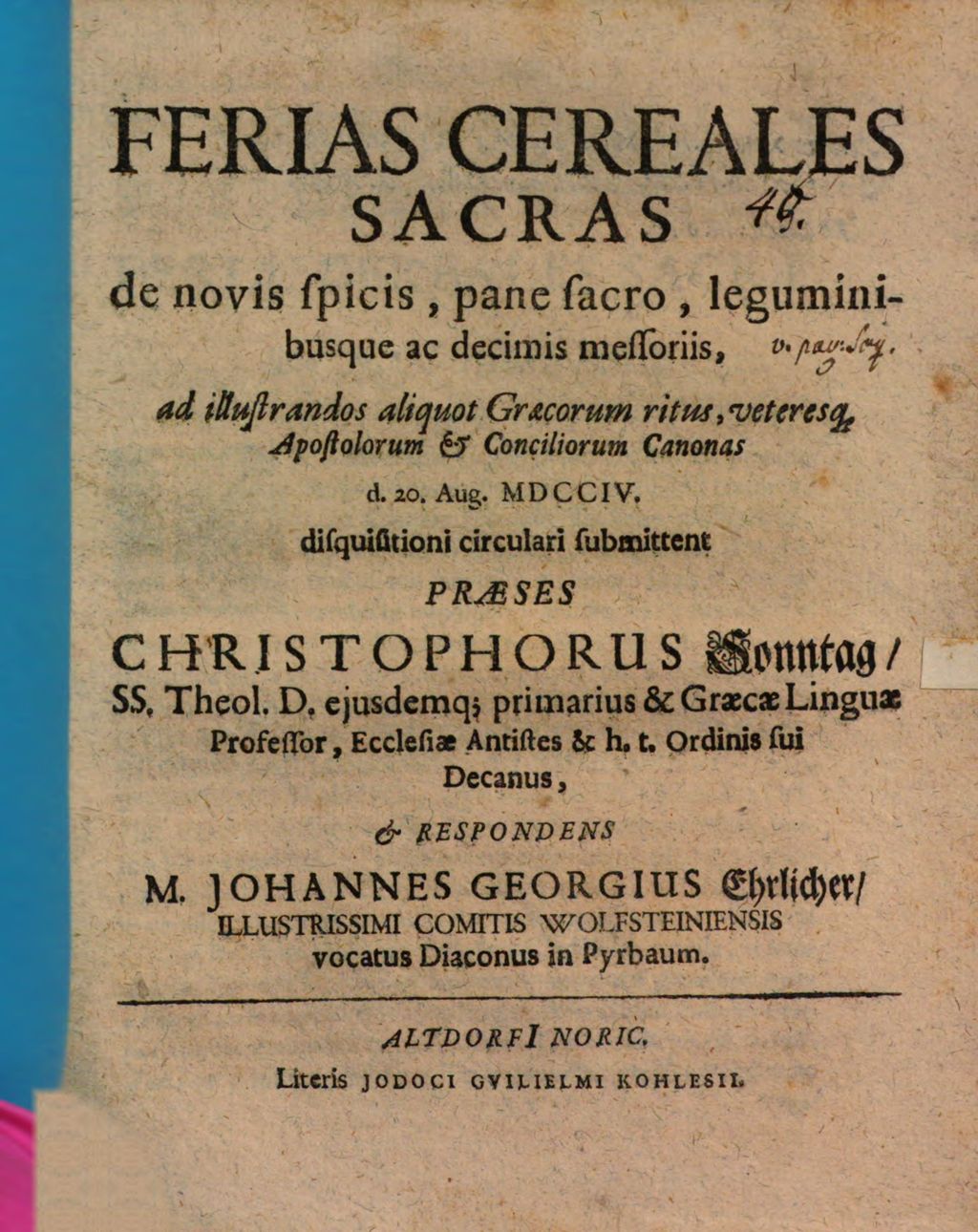 Cover of Ferias cereales sacras, de novis spicis, pane sacro, leguminibusque ac decimis messoriis, ad illustrandos aliquot Graecorum ritus , veteresque apostolorum et conciliorum canonas ... disquisitioni circulari submittent praeses Christophorus Sonntag ... et respondens M. Johannes Georgius Ehrlicher