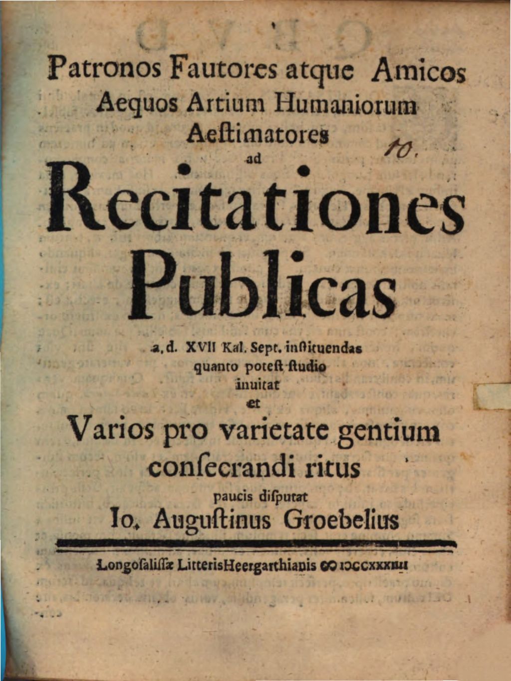 Cover of Patronos, fautores atque amicos, aequos artium humaniorum aestimatores, ad recitationes publicas ... invitat et varios pro varietate gentium consecrandi ritus paucis disputat Io. Agustinus Groebelius
