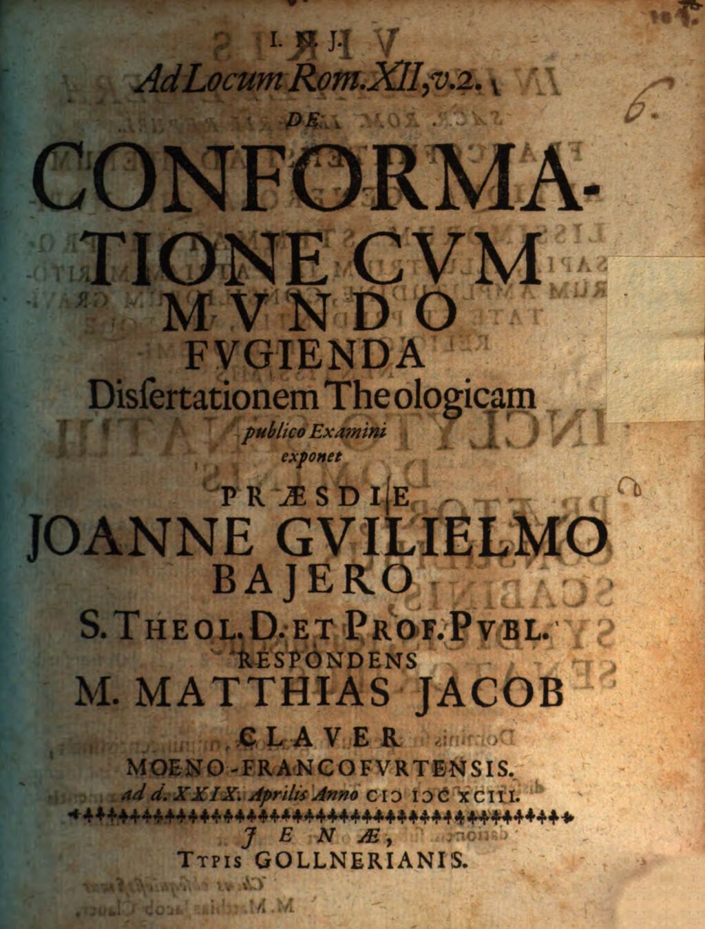 Cover of Ad Locum Rom. XII, v. 2. De Conformatione Cum Mundo Fugienda Dissertationem Theologicam publico Examini exponet Praeside Joanne Guilielmo Baiero S. Theol. D. Et Prof. Publ. Respondens M. Matthias Jacob Clauer Moeno-Francofurtensis. ad d. XXIX. Aprilis Anno MDCXCIII