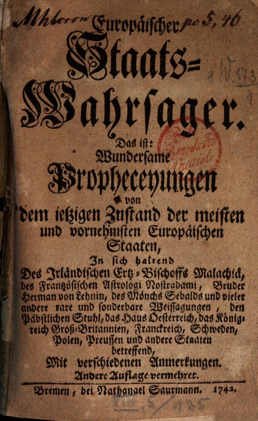 Cover of Europäischer Staats-Wahrsager. Das ist: Wundersame Propheceyungen von dem ietzigen Zustand der meisten und vornehmsten Europäischen Staaten. [1], In sich haltend Des Irländischen Ertz-Bischoffs Malachiä, des Frantzösischen Astrologi Nostradami, Bruder Herman von Lehnin, des Mönchs Sebalds und vieler andere rare und sonderbare Weissagungen , den Päbstlichen Stuhl, das Haus Oesterreich, das Königreich Groß-Britannien, Franckreich, Schweden, Polen, Preussen und andere Staaten betreffend, mit verschiedenen Anmerkungen