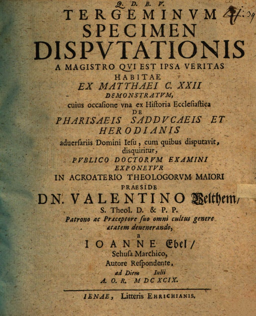Cover of Tergeminvm Specimen Dispvtationis, A Magistro Qui Est Ipsa Veritas, Habitae, Ex Matthaei C. XXII. Demonstratvm, cuius occasione vna ex Historia Ecclesiastica De Pharisaeis Saddvcaeis Et Herodianis aduersariis Domini Iesu, cum quibus disputavit, disquiritur