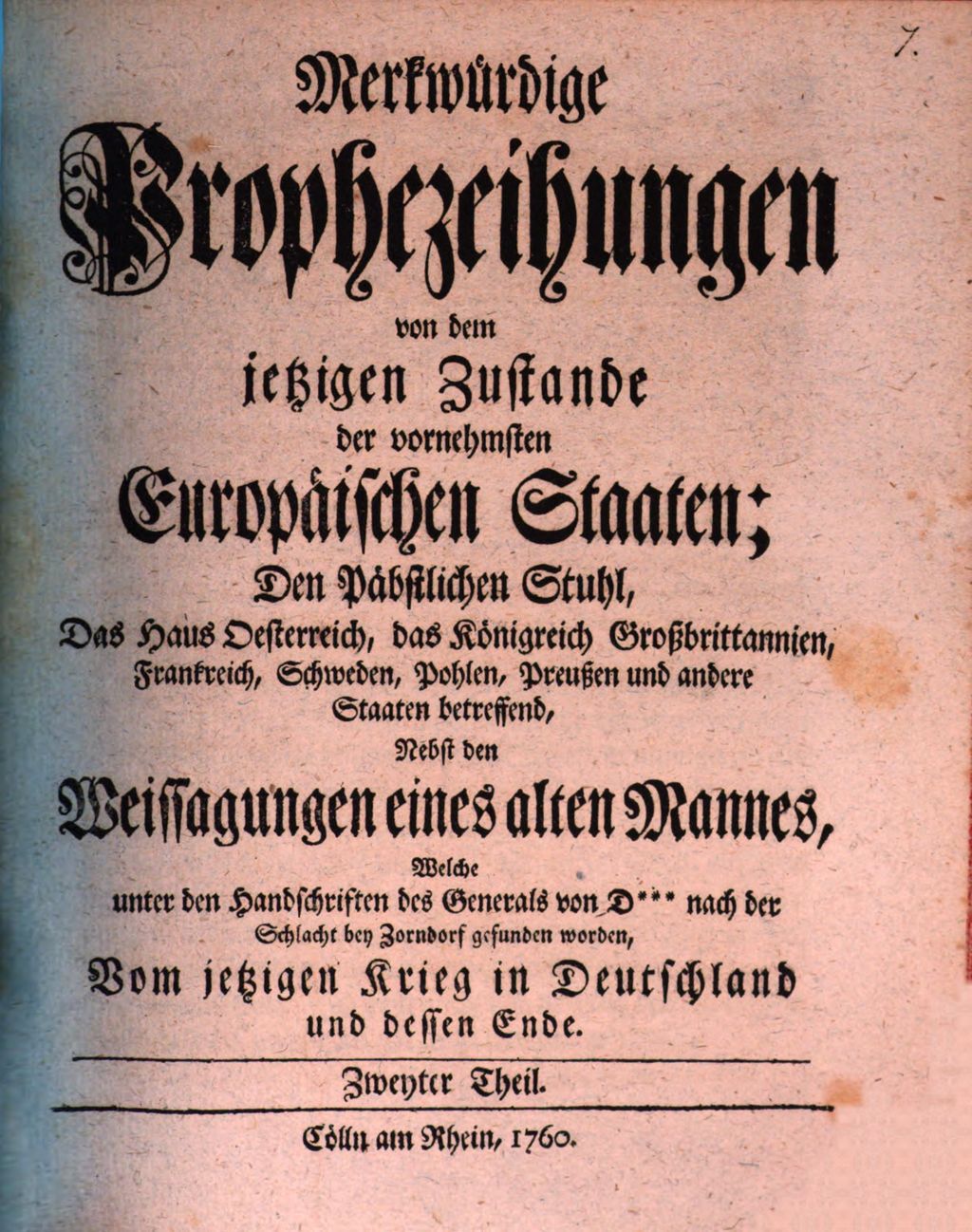 Cover of Merkwürdige Prophezeyhungen von dem jetzigen Zustande der vornehmsten Europäischen Staaten, den Päbstlichen Stuhl, das Haus Oesterreich, das Königreich Großbrittannien, Frankreich, Schweden, Pohlen, Preußen und andere Staaten betreffend. Zweyter Theil, Nebst den Weissagungen eines alten Mannes, welche unter den Handschriften des Generals von D... nach der Schlacht bei Zorndorf gefunden worden, Vom jetzigen Krieg in Deutschland und dessen Ende