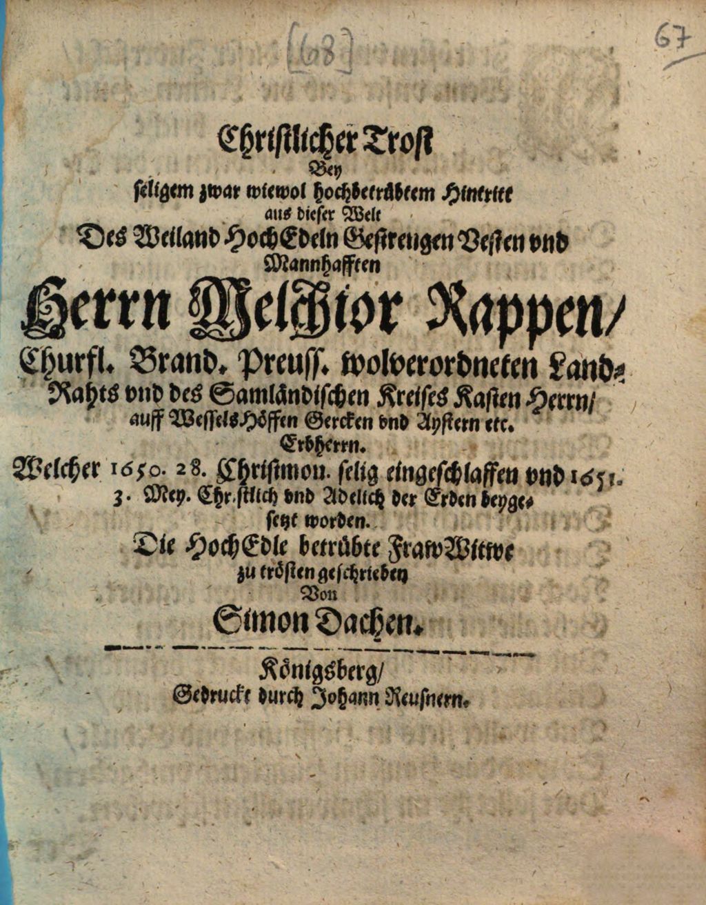 Cover of Christlicher Trost bey seligem zwar wiewol hochbetrübtem Hintritt aus dieser Welt des weiland hochedeln gestrengen vesten und mannhafften Herrn Melchior Rappen, churfl. brand. preuss. wolverordneten Land-Rahts und des samländischen Kreises Kasten Herrn, auff Wessels Höffen Gercken und Aystern etc. Erbherrn, welcher 1650. 28. Christmon. selig eingeschlaffen und 1651. 3. Mey christlich und adelich der Erden beygesetzt worden