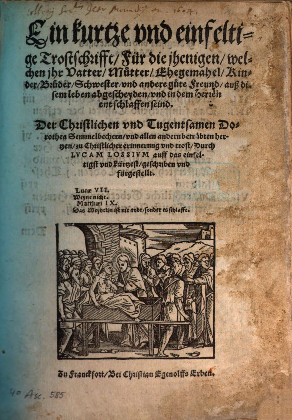 Cover of Ein kurtze vnd einfeltige Trostschrifft, Für die jhenigen, welchen jhr Vatter, Mutter, Ehegemahel, Kinder, Bruder, Schwester, vnd andere gute Freund, auß disem Leben abgescheyden, vnd in dem Herren entschlaffen seind