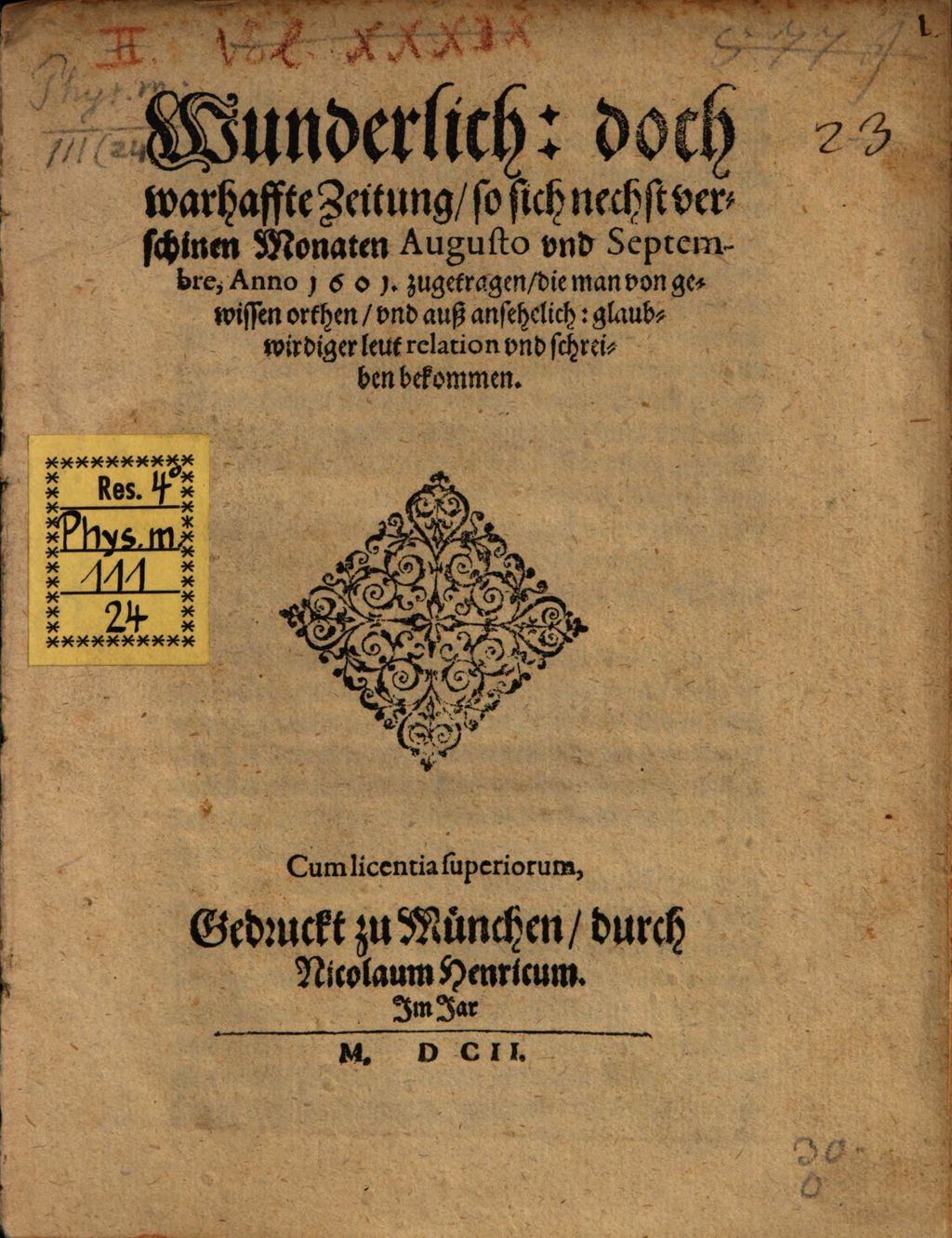 Cover of Wunderlich: doch warhaffte Zeitung, so sich nechst verschinen Monaten Augusto und Septembre, Anno 1601. zugetragen, die man von gewissen orthen, und auß ansehelich: glaubwirdiger leut relation und schreiben bekommen