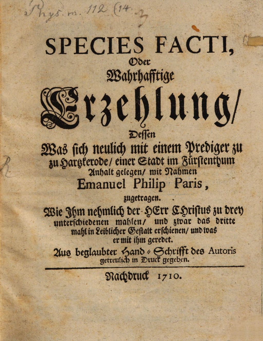 Cover of Species facti, oder Wahrhafftige Erzehlung dessen, was sich neulich mit einem Prediger zu Hartzkerode ... Em. Ph. Paris zugetragen