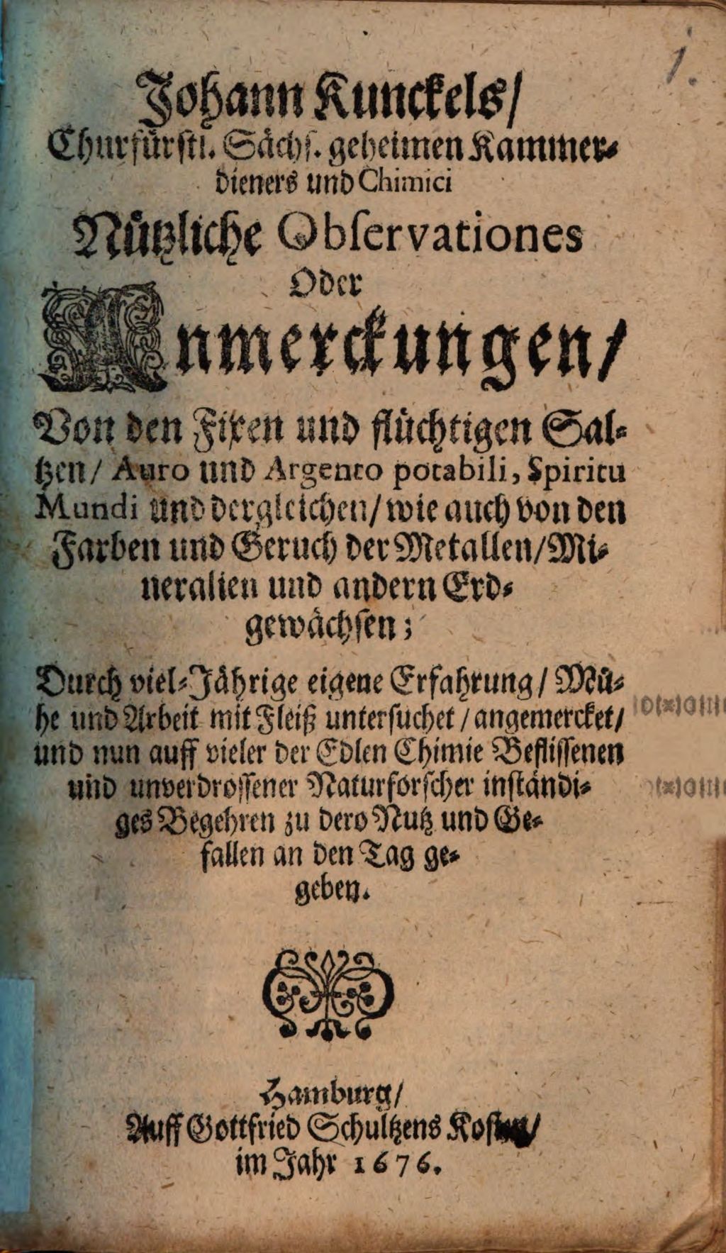 Cover of Johann Kunckels, Churfürstl. Sächs. geheimen Kammerdieners und Chimici Nützliche Observationes Oder Anmerckungen, Von den Fixen und flüchtigen Saltzen, Auro und Argento potabili, Spiritu Mundi und dergleichen, wie auch von den Farben und Geruch der Metallen, Mineralien und andern Erdgewächsen