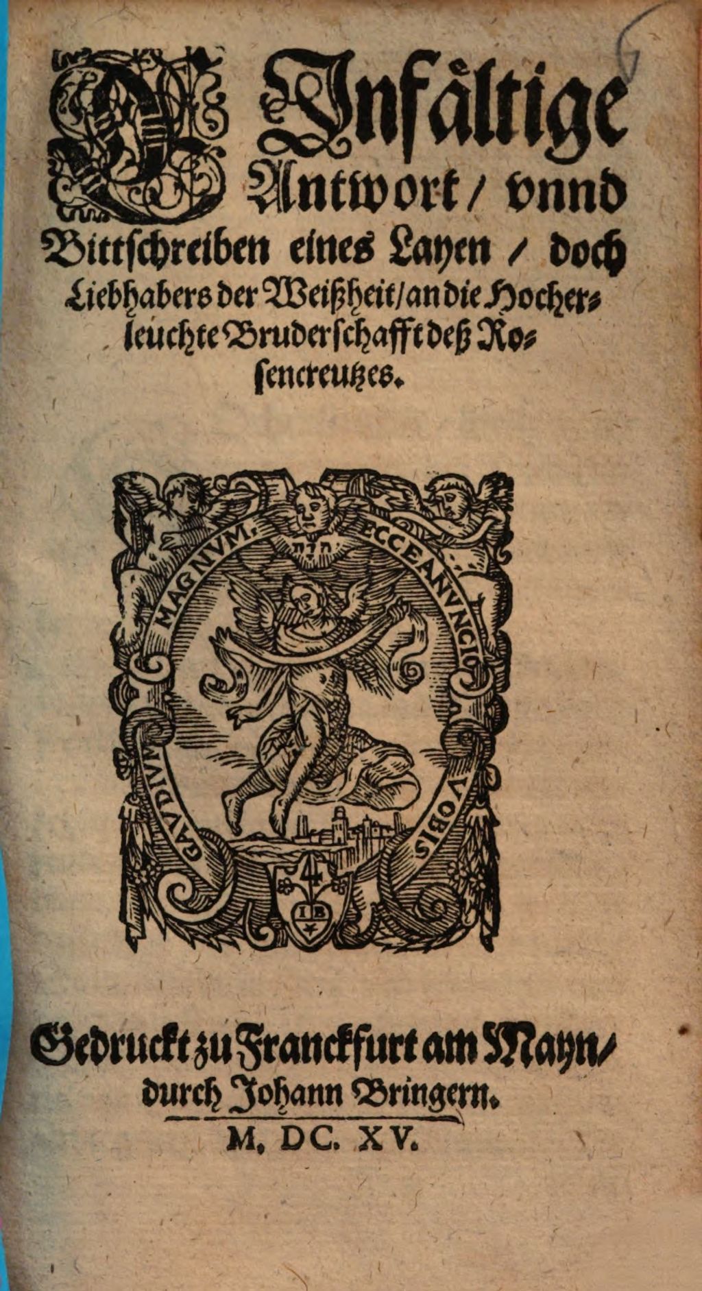 Cover of Einfältige Antwort, unnd Bittschreiben eines Layen, doch Liebhabers der Weißheit, an die Hocherlauchte Bruderschafft deß Rosenkreutzes