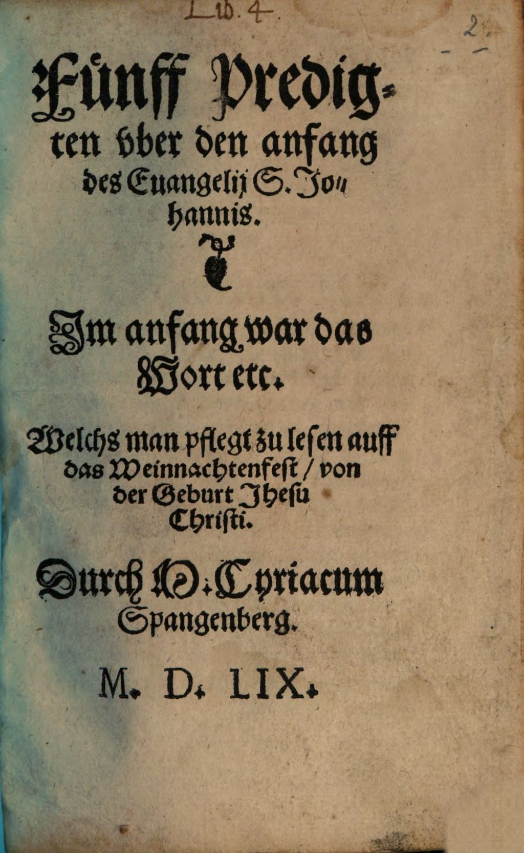 Cover of Fünff Predigten vber den anfang des Euangelij S. Johannis. Jm anfang war das Wort etc. Welchs man pflegt zu lesen auff das Weinnachtenfest von der Geburt Jhesu Christi