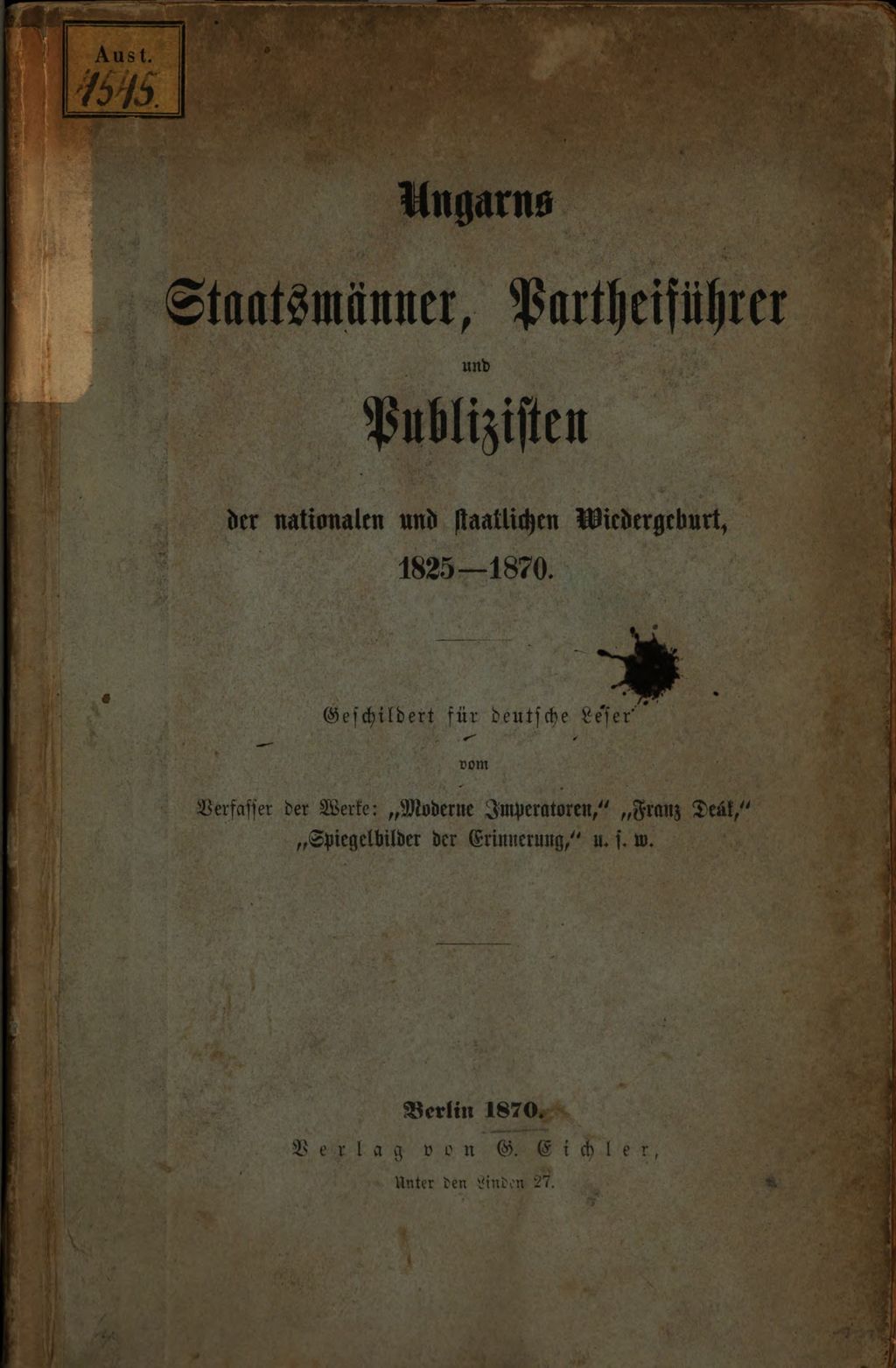 Cover of Ungarns Staatsmänner, Partheiführer und Publizisten der nationalen und staatlichen Wiedergeburt , 1825 - 1870