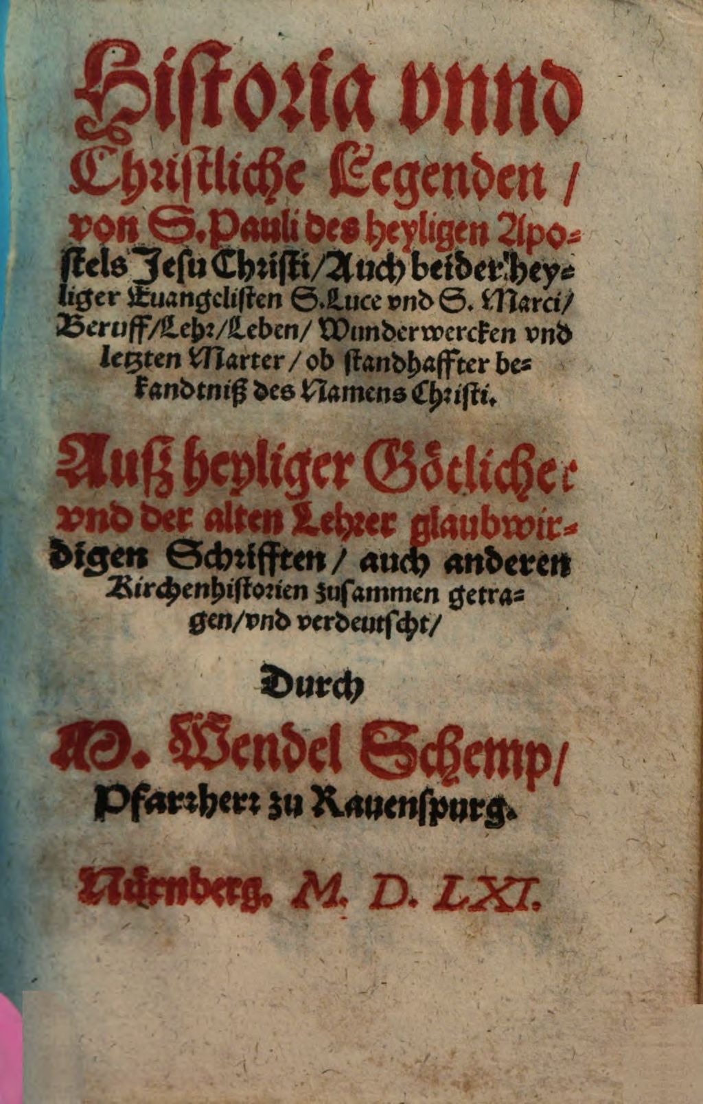 Cover of Historia vnnd Christliche Legenden , von S. Pauli des heyligen Apostels Jesu Christi, Auch beider heyligen Euangelisten S. Luce vnnd S. Marci, Beruff, Lehr, Leben, Wunderwercken vnnd letzten Marter