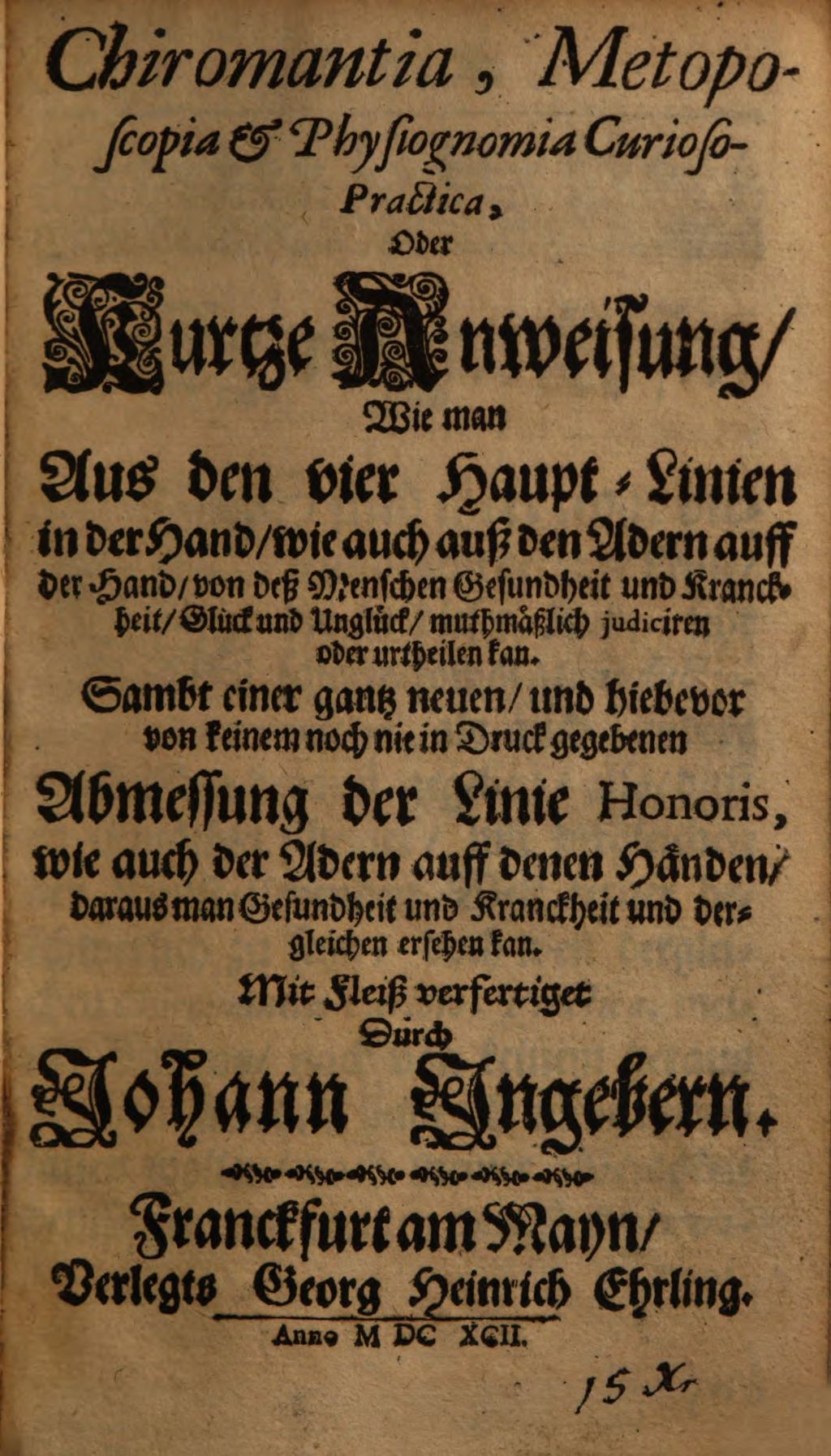 Cover of Chiromantia, Metoposcopia & Physiognomia curioso-practica, Oder Kurtze Anweisung, Wie man Aus den vier Haupt-Linien in der Hand ... von deß Menschen Gesundheit und Kranckheit, Glück und Unglück, muthmäßlich judiciren oder urtheilen kan