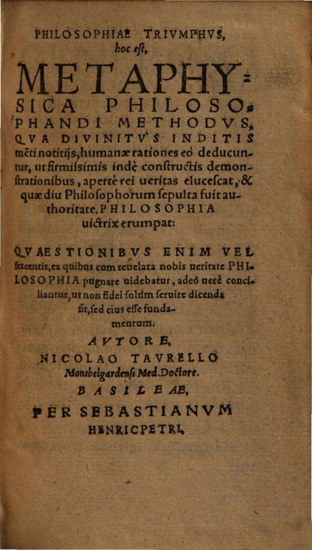 Cover of Philosophiae triumphus, hoc est, metaphysica philosophandi methodus, qua divinitus inditis menti notitiis, humanae rationes eo deducuntur, ut firmissimis inde constructis demonstrationibus, aperte rei veritas elucescat