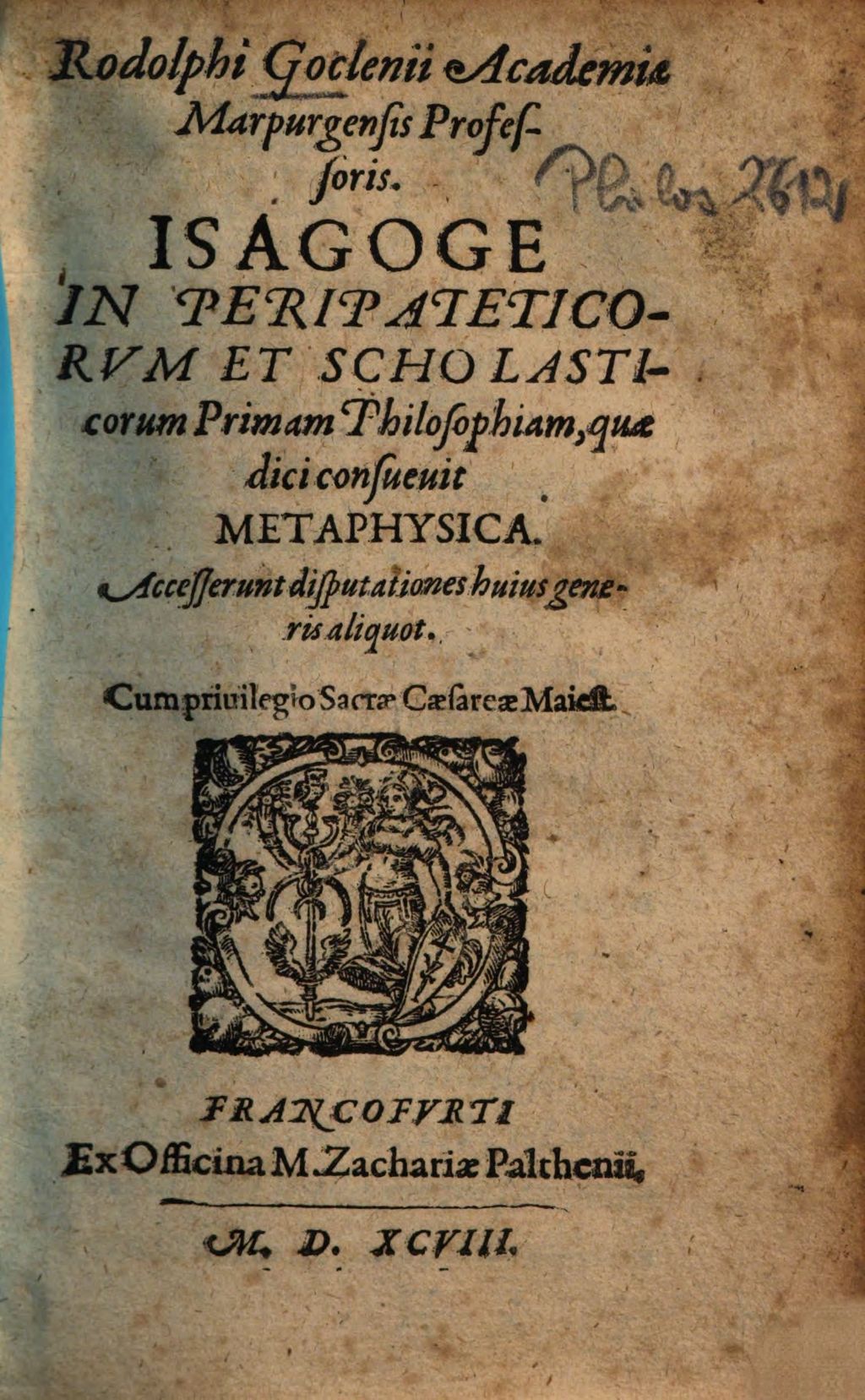 Cover of Rodolphi Goclenij Academiae Marpurgensis Professoris, Isagoge In Peripateticorum Et Scholasticorum Primam Philosophiam, quae dici consuevit Metaphysica