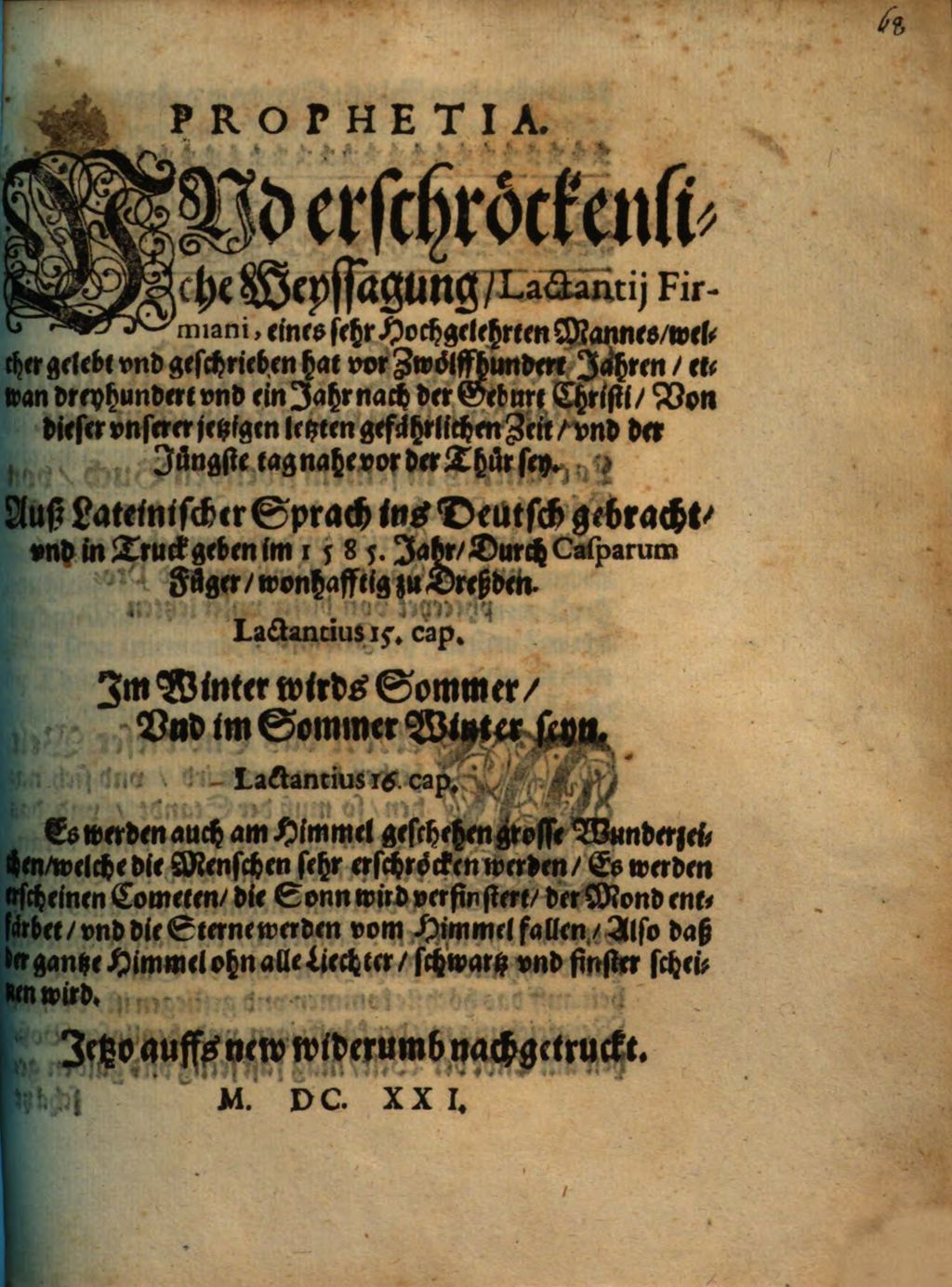Cover of Prophetia . Und erschröckenliche Weyssagung, Lactantij Firmiani, eines sehr Hochgelehrten Mannes, welcher gelebt vnd geschrieben hat vor Zwölffhundert Jahren, etwan dreyhundert vnd ein Jahr nach der Geburt Christi, Von dieser vnserer jetzigen letzten gefährlichen Zeit, vnd der Jüngste tag nahe vor der Thür sey