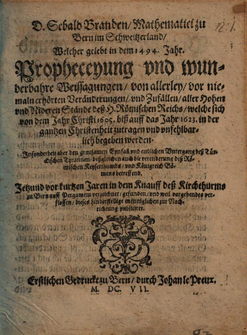 Cover of D. Sebald Branden Mathematici zu Bern im Schweitzerland Welcher gelebt in dem 1494. Jahr. Propheceyung und wunderbahre Weissagungen von allerley vor niemaln erhörten Veränderungen und Zufällen aller Hohen und Nideren Stände deß H. Römischen Reichs