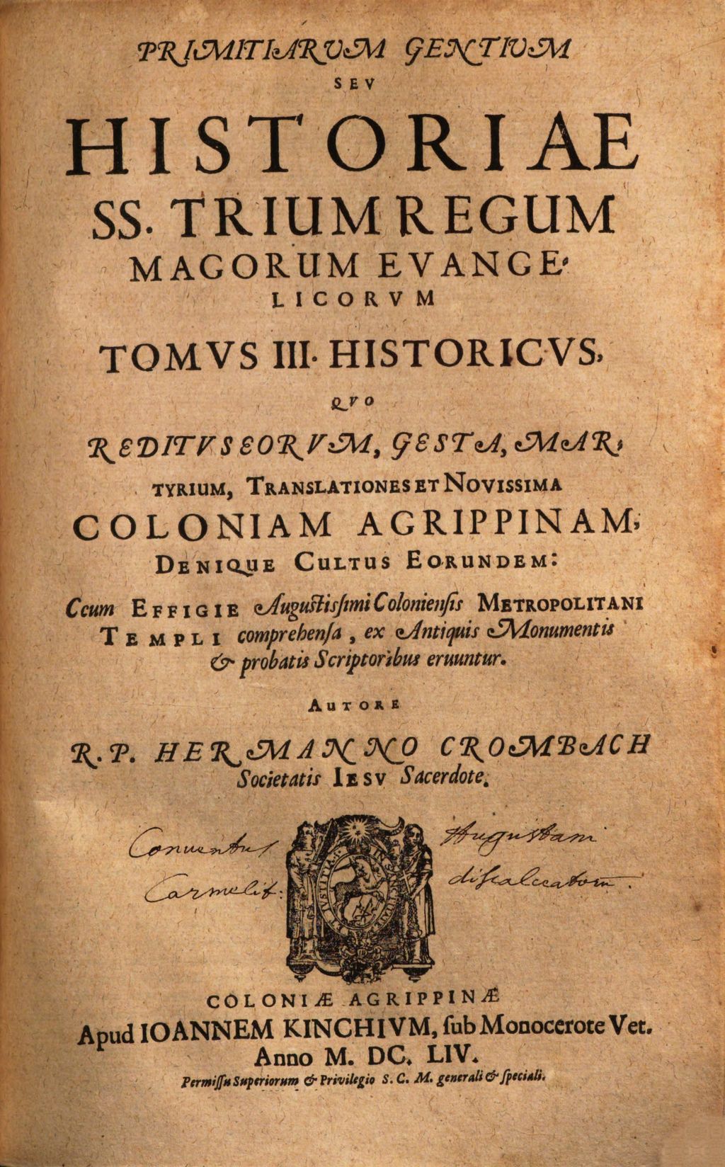Cover of Primitiarum gentium seu historiae S.S. trium regum Magorum tomi III. 3, Historicus, quo reditus eorum, gesta, martyrium, translationes et novissima Coloniam Agripinam, denique cultus eorundem ... eruuntur