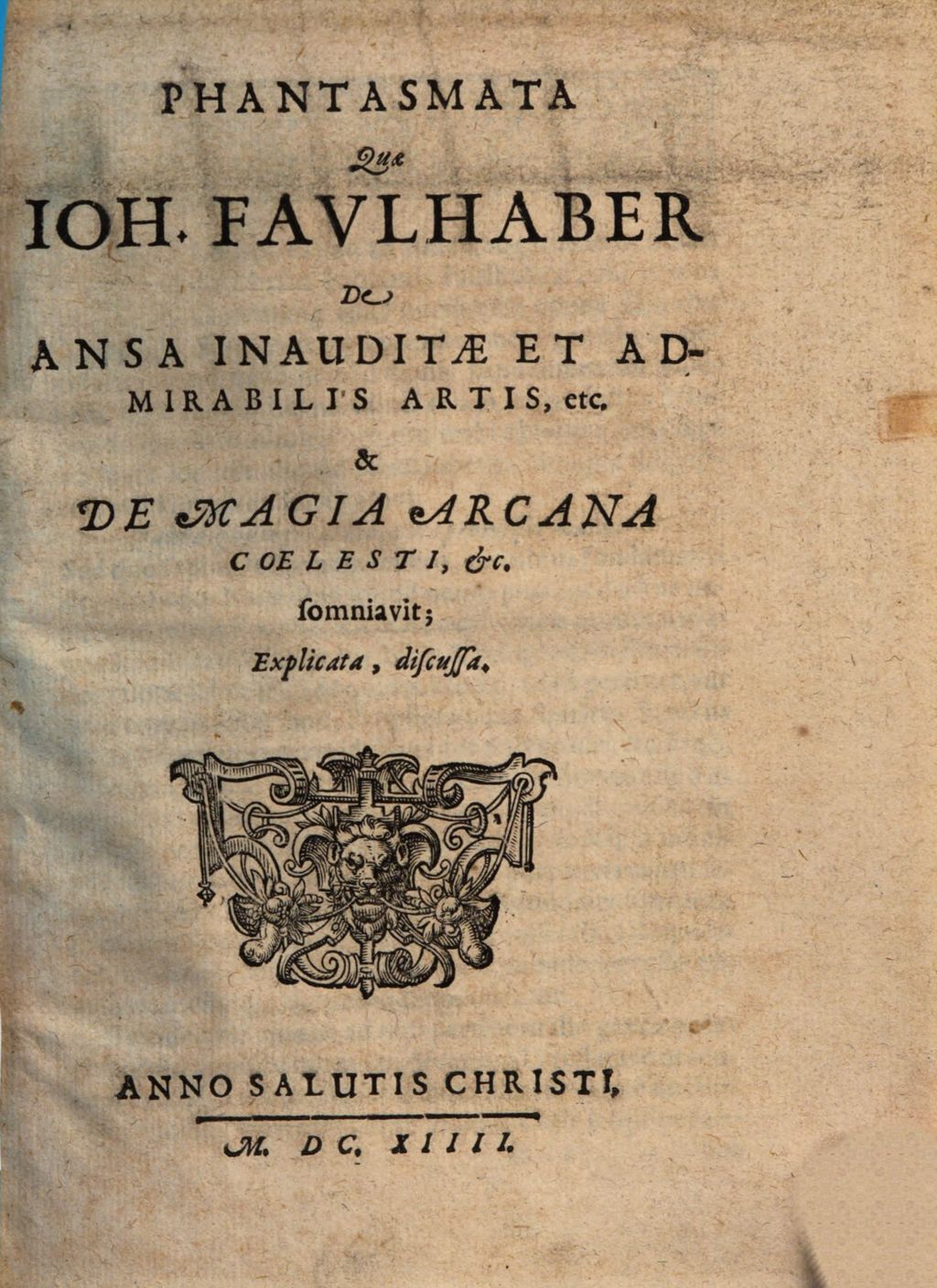 Cover of Phantasmata quae Joh. Faulhaber de ansa inauditae et admirabilis artis ... et de magia arcana coelesti ... somniavit, explicata, discussa