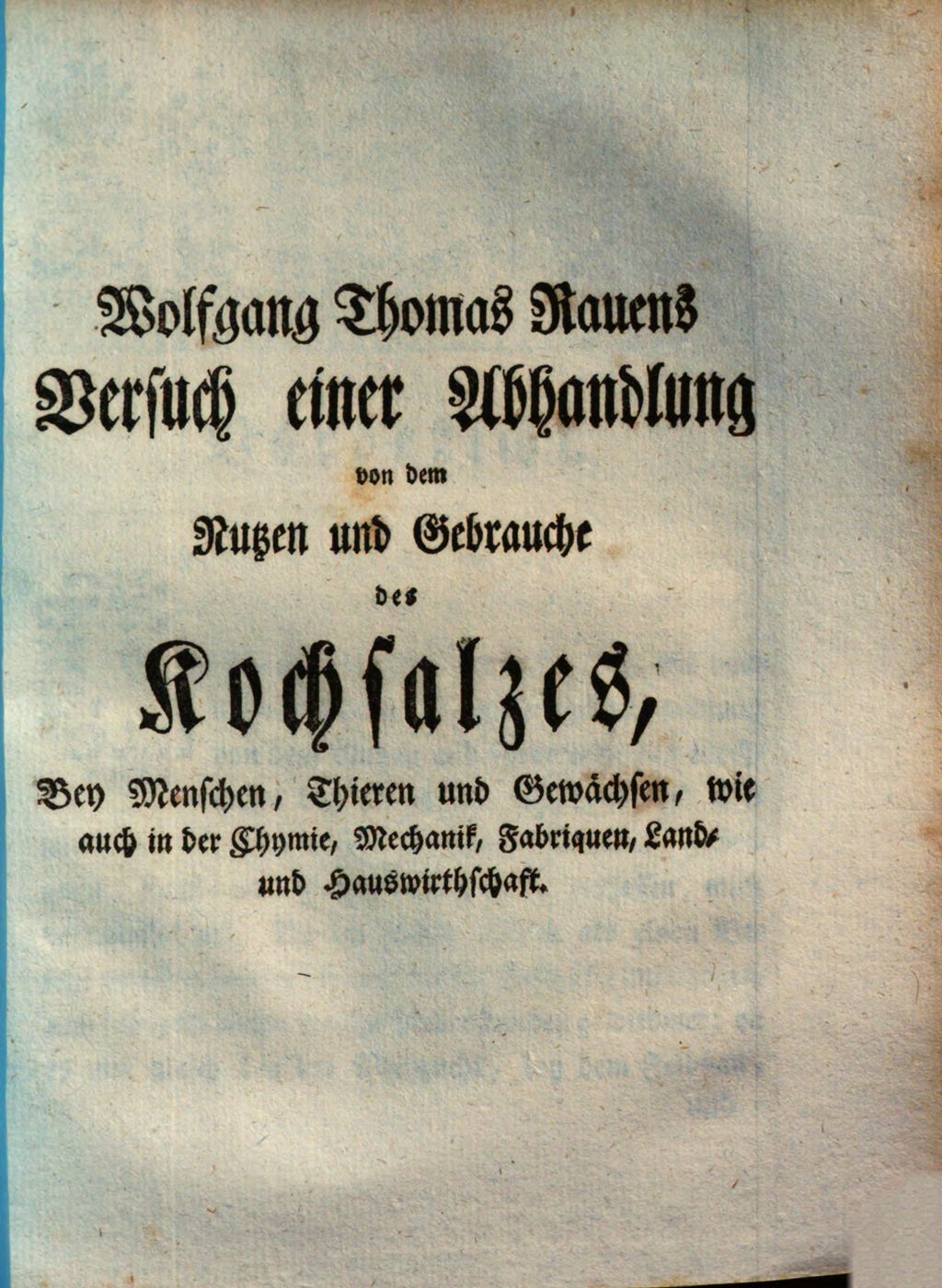 Cover of Wolfgang Thomas Rauens Versuch einer Abhandlung von dem Nutzen und Gebrauche des Kochsalzes, Bey Menschen, Thieren und Gewächsen, wie auch in der Chymie , Mechanik, Fabriquen, Land- und Hauswirthschaft