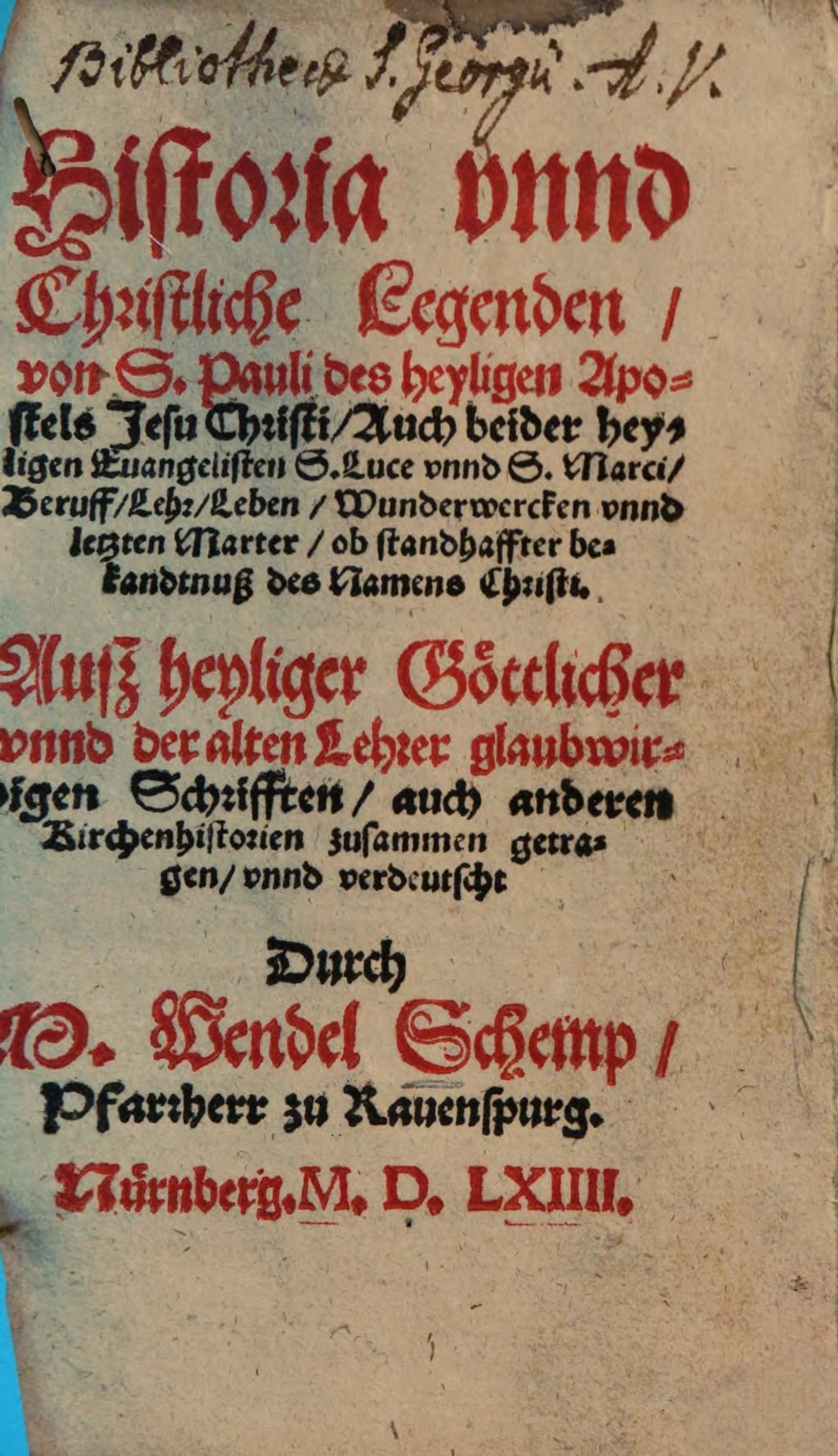 Cover of Historia [und] vnnd Christliche Legenden von S. Pauli des heyligen Apostels Jesu Christi, Auch beider heyligen Evangelisten S. Luce [und] vnnd S. Marci, Beruff, Lehr, Leben, Wunderwercken [und] vnnd letzten Marter