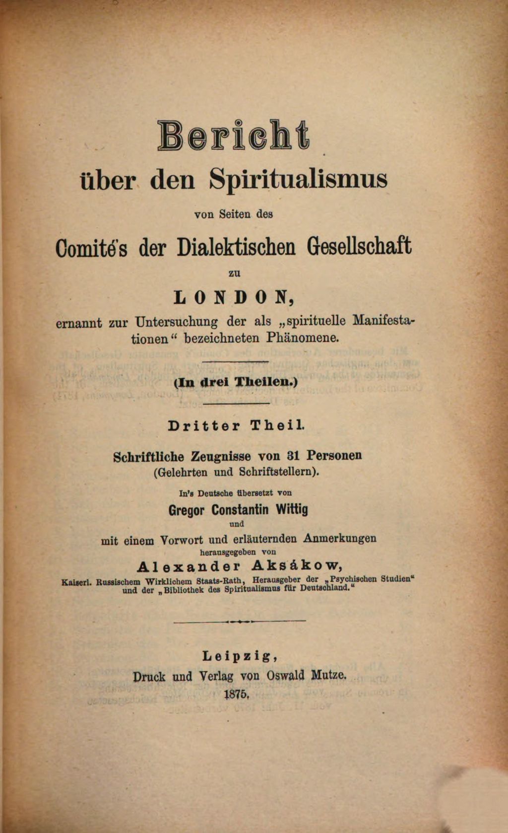 Cover of Bericht über den Spiritualismus von Seiten des Comité's der Dialektischen Gesellschaft zu London, ernannt zur Untersuchung der als "spirituelle Manifestationen" bezeichneten Phänomene. 3, Schriftliche Zeugnisse von 31 Personen (Gelehrten und Schriftstellern)