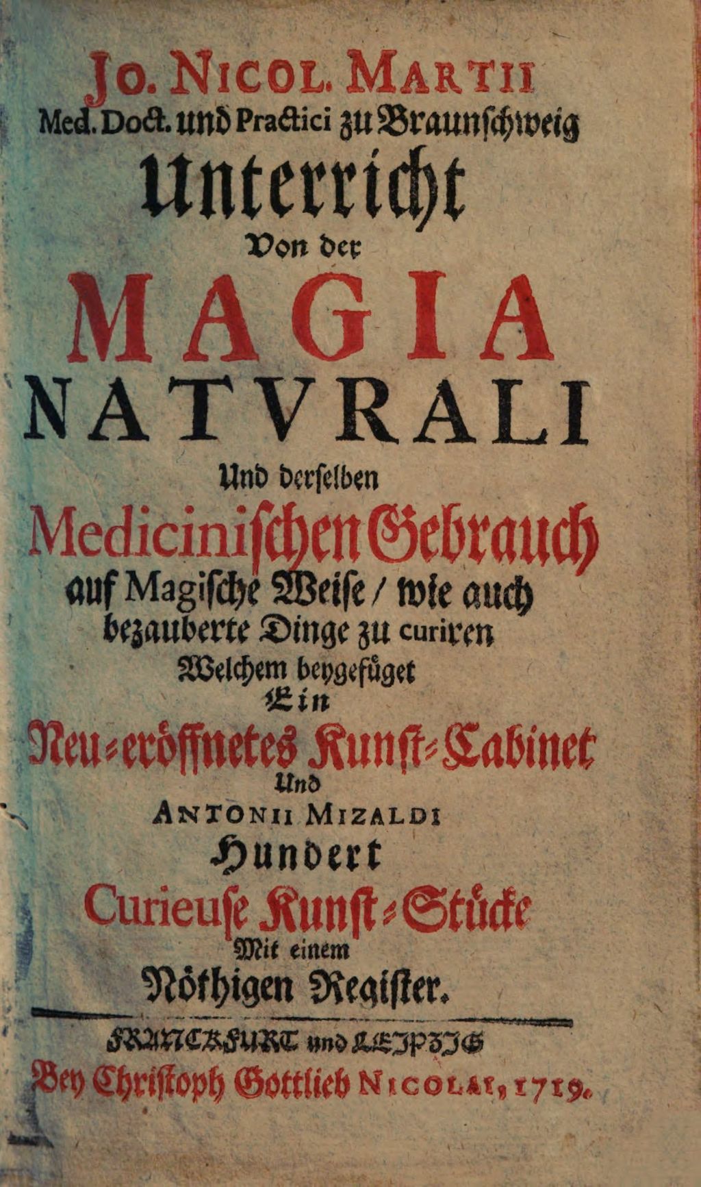Cover of Jo. Nicol. Martii Med. Doct. und Practici zu Braunschweig Unterricht Von der Magia Natvrali Und derselben Medicinischen Gebrauch auf Magische Weise, wie auch bezauberte Dinge zu curiren