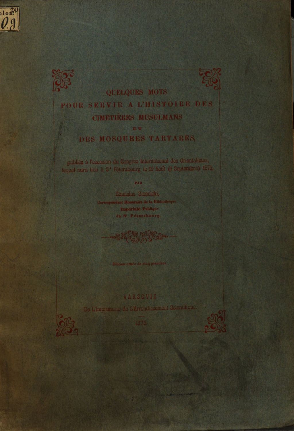 Cover of Quelques mots pour servir à l'histoire des cimetières Musulmans et des mosquées Tartares, publiés à l'occasion du Congrès International des Orientalistes, lequel aura lieu à St. Petersboug le 19. Août (1 Septembre) 1875 par Stanislas Siennicki
