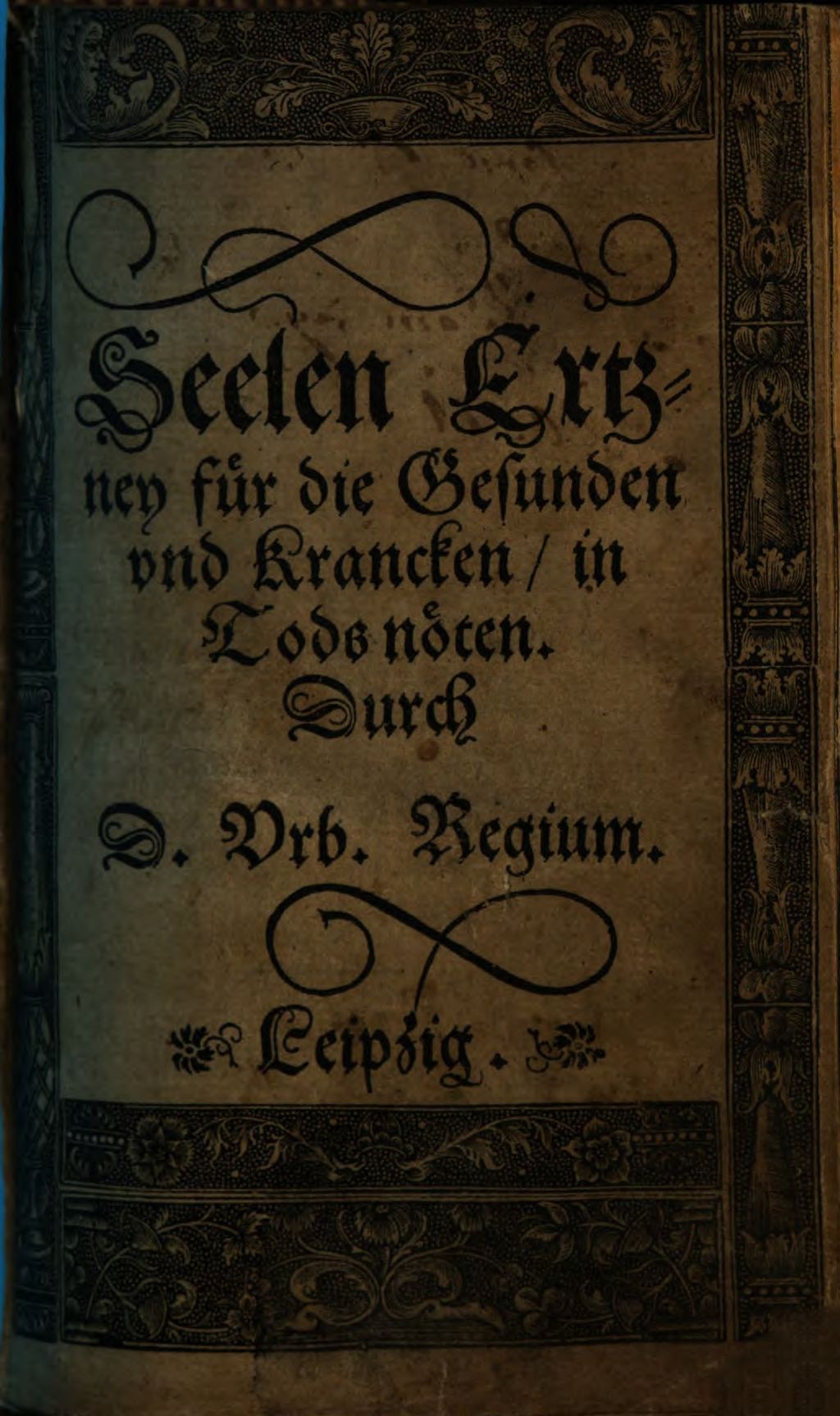 Cover of Seelen Ertzney für die Gesunden vnd Krancken, in Tods nöten