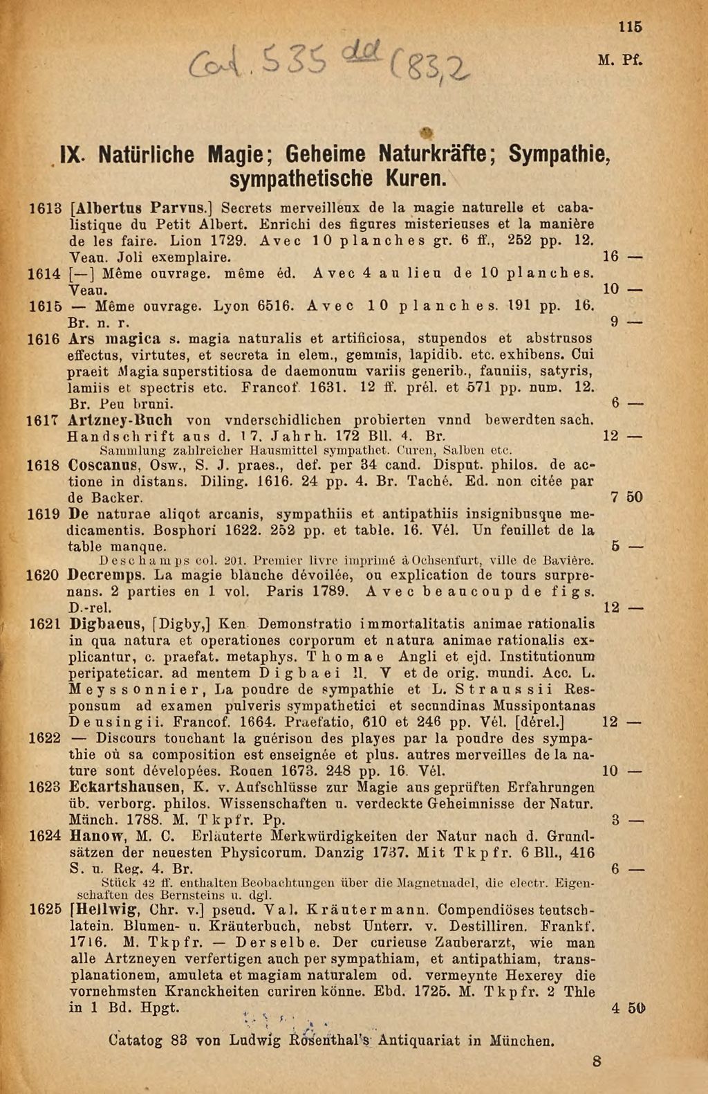 Cover of Bibliotheca magica et pneumatica. II. Abteilung, IX. Natürliche Magie, geheime Naturkräfte, Sympathie, sympathetische Kuren, X. Animalischer Magnetismus, magnetische Kuren, Hypnotismus, Somnambulismus, Mesmerismus, XI. Medicina curiosa, XII. Merkwürdige Menschen, XIII. Missgeburten, Naturseltenheiten, XIV. Mnemotechnik, Steganographie, Stenographie, Hieroglyphen, XV. Practiken und Prognostiken, XVI. Träume, XVII. Unglücksfälle, Bergstürze, Erdbeben und Vulkane, Feuersbrünste, Ueberschwemmungen, Ungewitter etc., XVIII. Verbrecher, Gauner, Gaunersprache, Betrüger etc., XIX. Weissagungen, Prophezeiungen, Offenbarungen, Visionen, extatische Heilige etc., XX. Volksaberglauben, Geister und Gespenster, Vampyre, Alraunen, schmatzende Todte, wüthendes Heer etc., XXI. Volksbücher, Sagen, Märchen etc., XXII. Wahrsagekunst, Chiromantie , Physiognomie, Geomantie, Metoposcopie, Ophthalmoscopie, XXIII. Wünschelruthe, XXIV. Zeichen und Wunder