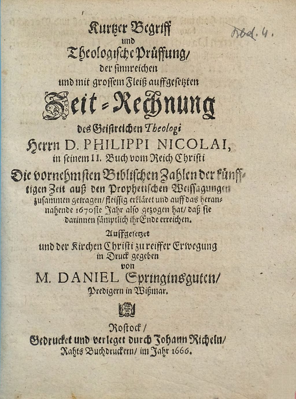 Cover of Kurtzer Begriff und theologische Prüffung, der sinnreichen und mit großem Fleiß auffgesetzten Zeit-Rechnung des geistreichen Theologi Hn D. Phil. Nicolai, in seinem 2. Buch vom Reich Christi die vornehmsten biblischen Zahlen der künfftigen Zeit auß den Prophetischen Weissagungen zusammengetragen, fleißig erkläret und auff das herannahende 1670. Jahr also gezogen hat, daß sie darinnen sämptlich ihr Ende erreichen