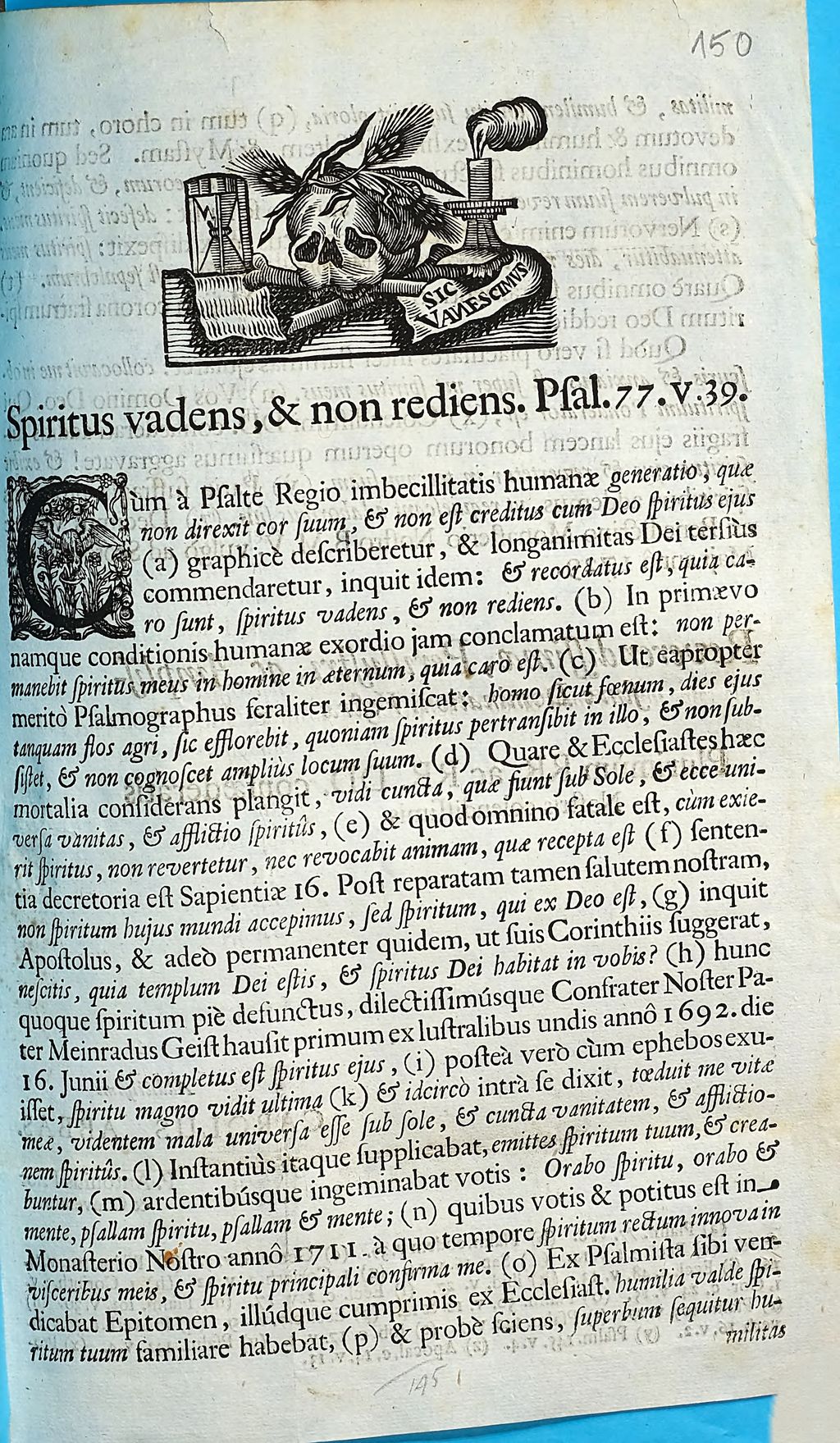 Cover of Spiritus vadens, & non rediens. Psal. 77. v. 39. Cùm à Psalte Regio imbecillitatis humanæ generatio, quæ non direxit cor suum, & non est creditus Deo spiritus eijus (a) graphicè describeretur, & longanimitas Dei tersiùs commendaretur, inquit idem: & recordatus est, quia caro sunt, spiritus vadens, & non rediens